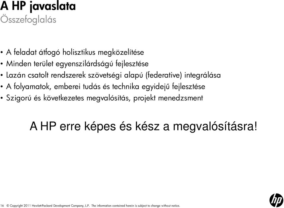 fejlesztése Szigorú és következetes megvalósítás, projekt menedzsment A HP erre képes és kész a megvalósításra!