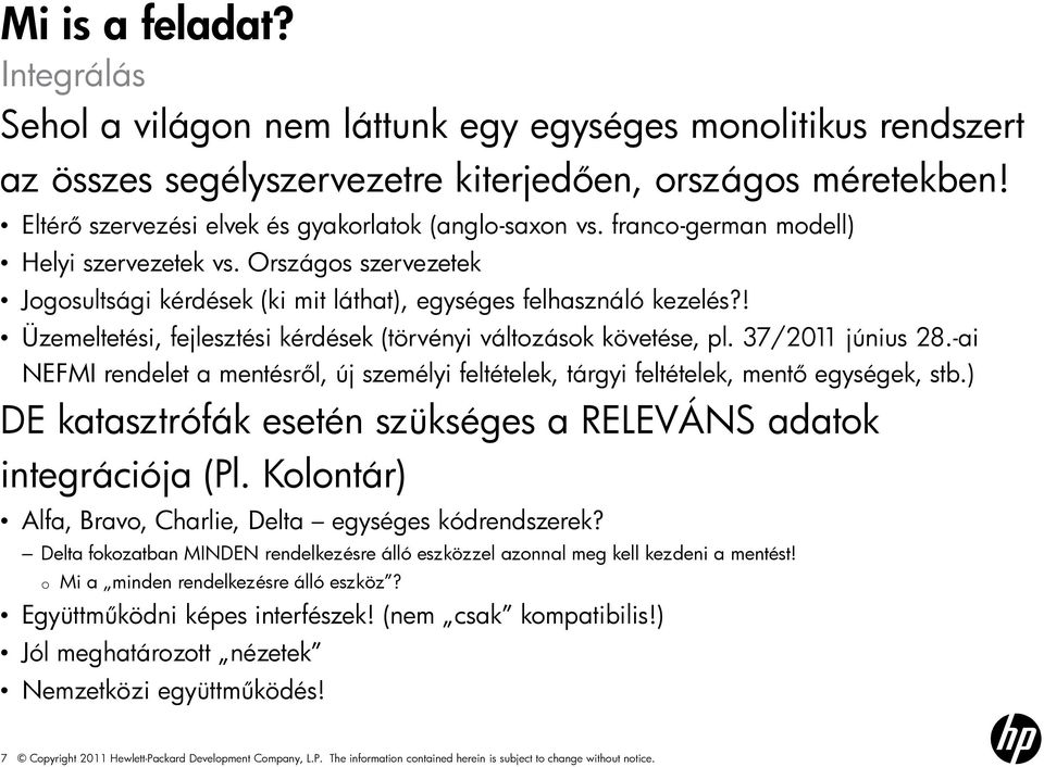 ! Üzemeltetési, fejlesztési kérdések (törvényi változások követése, pl. 37/2011 június 28.-ai NEFMI rendelet a mentésről, új személyi feltételek, tárgyi feltételek, mentő egységek, stb.