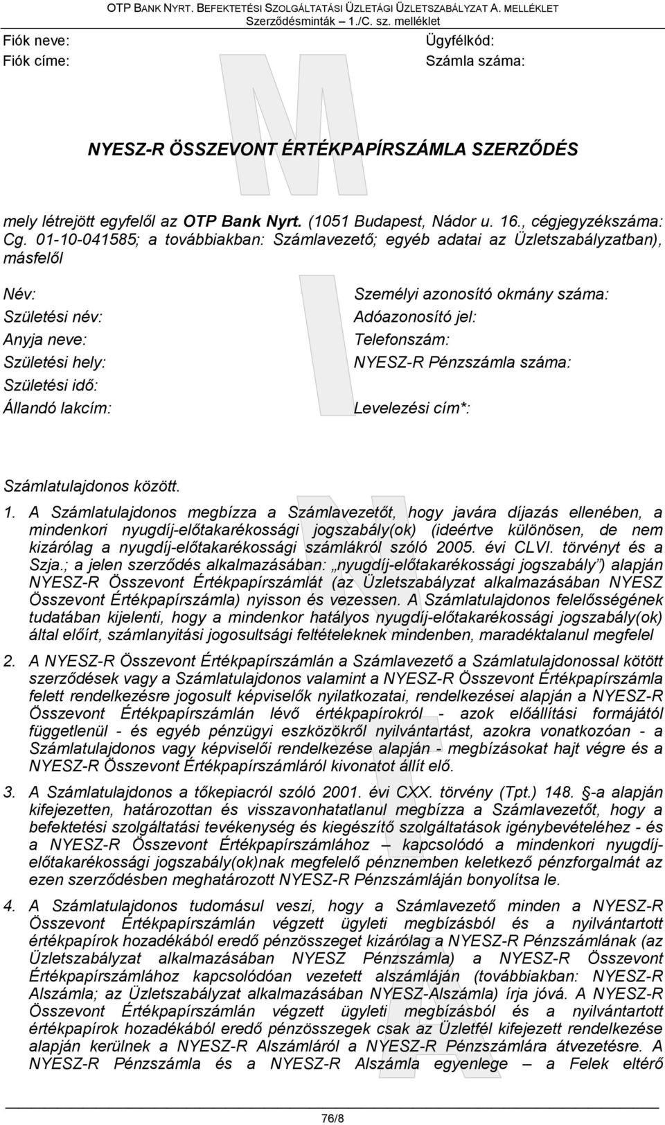 01-10-041585; a továbbiakban: Számlavezető; egyéb adatai az Üzletszabályzatban), másfelől Név: Születési név: Anyja neve: Születési hely: Születési idő: Állandó lakcím: Személyi azonosító okmány