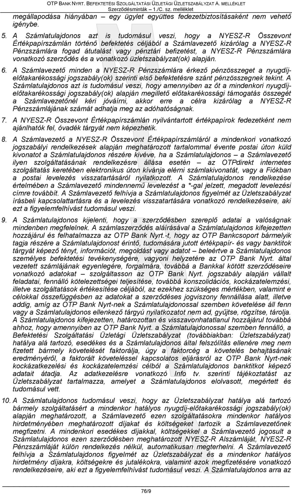 befizetést, a NYESZ-R Pénzszámlára vonatkozó szerződés és a vonatkozó üzletszabályzat(ok) alapján. 6.