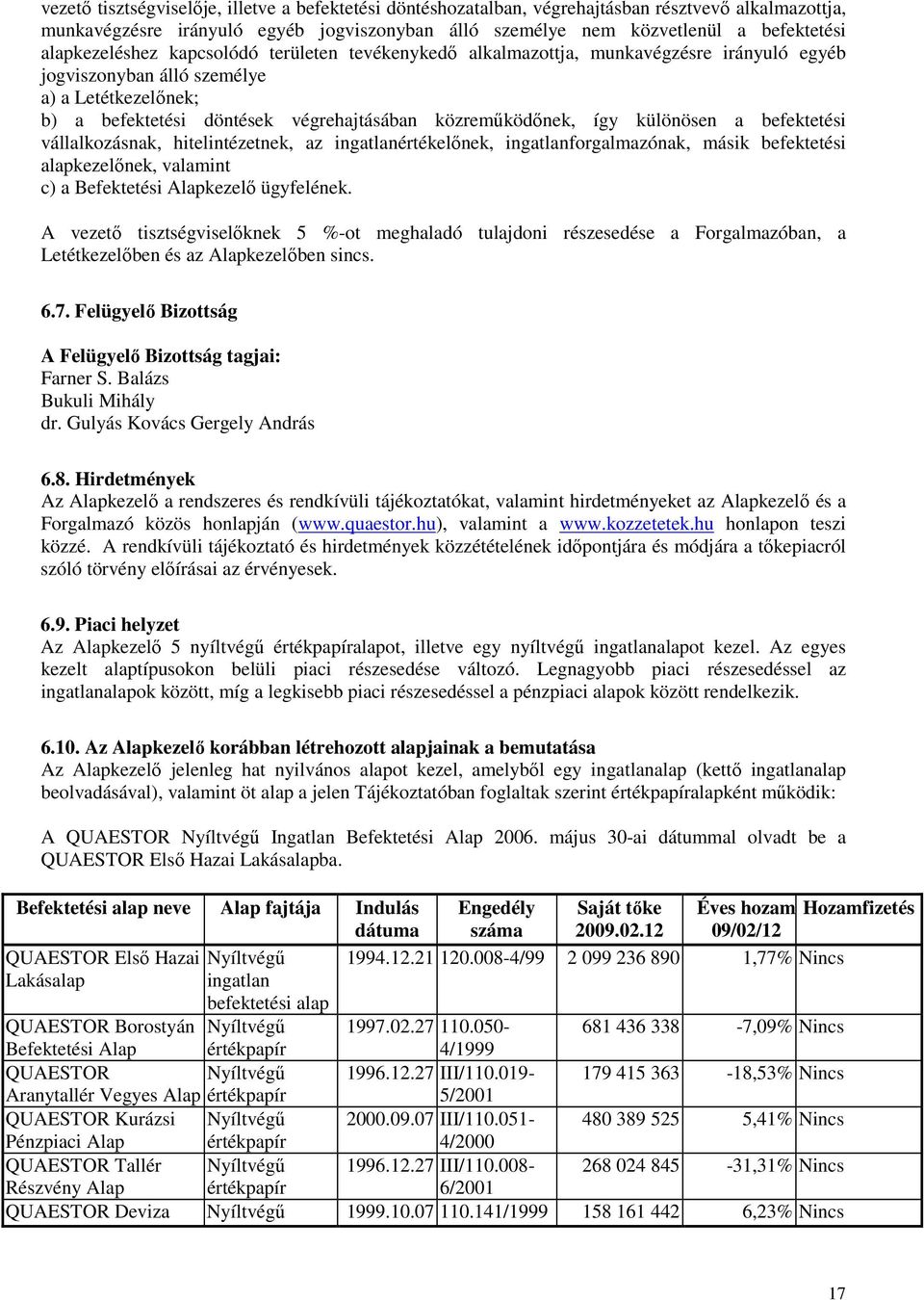 így különösen a befektetési vállalkozásnak, hitelintézetnek, az ingatlanértékelınek, ingatlanforgalmazónak, másik befektetési alapkezelınek, valamint c) a Befektetési Alapkezelı ügyfelének.