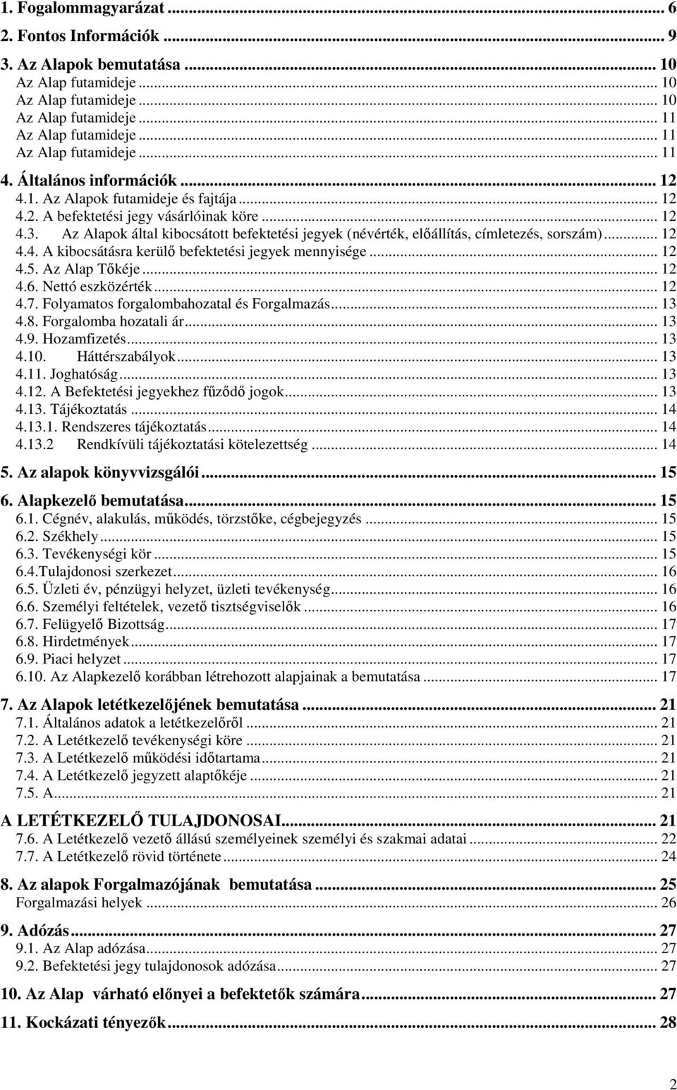 Az Alapok által kibocsátott befektetési jegyek (névérték, elıállítás, címletezés, sorszám)... 12 4.4. A kibocsátásra kerülı befektetési jegyek mennyisége... 12 4.5. Az Alap Tıkéje... 12 4.6.