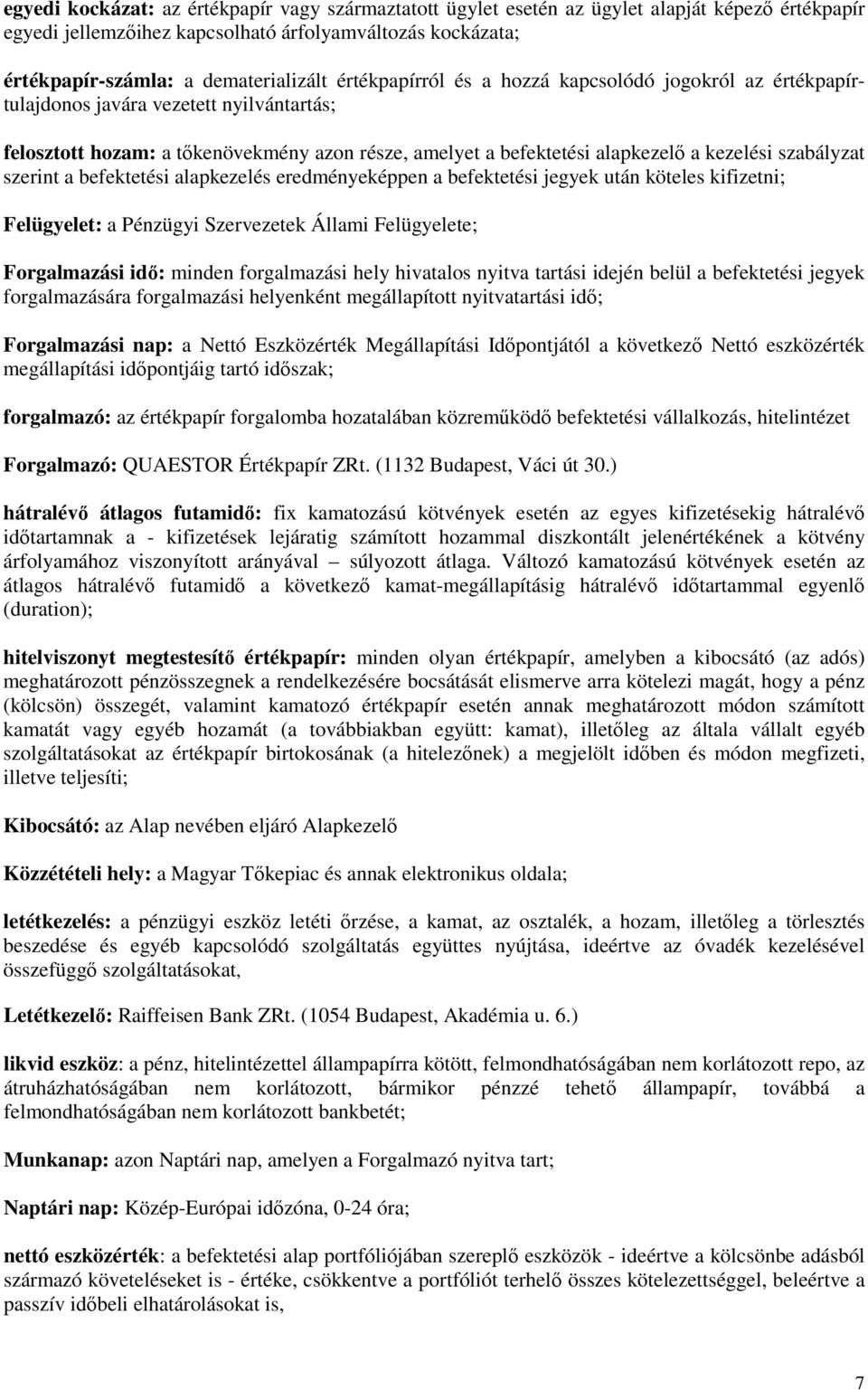 szabályzat szerint a befektetési alapkezelés eredményeképpen a befektetési jegyek után köteles kifizetni; Felügyelet: a Pénzügyi Szervezetek Állami Felügyelete; Forgalmazási idı: minden forgalmazási