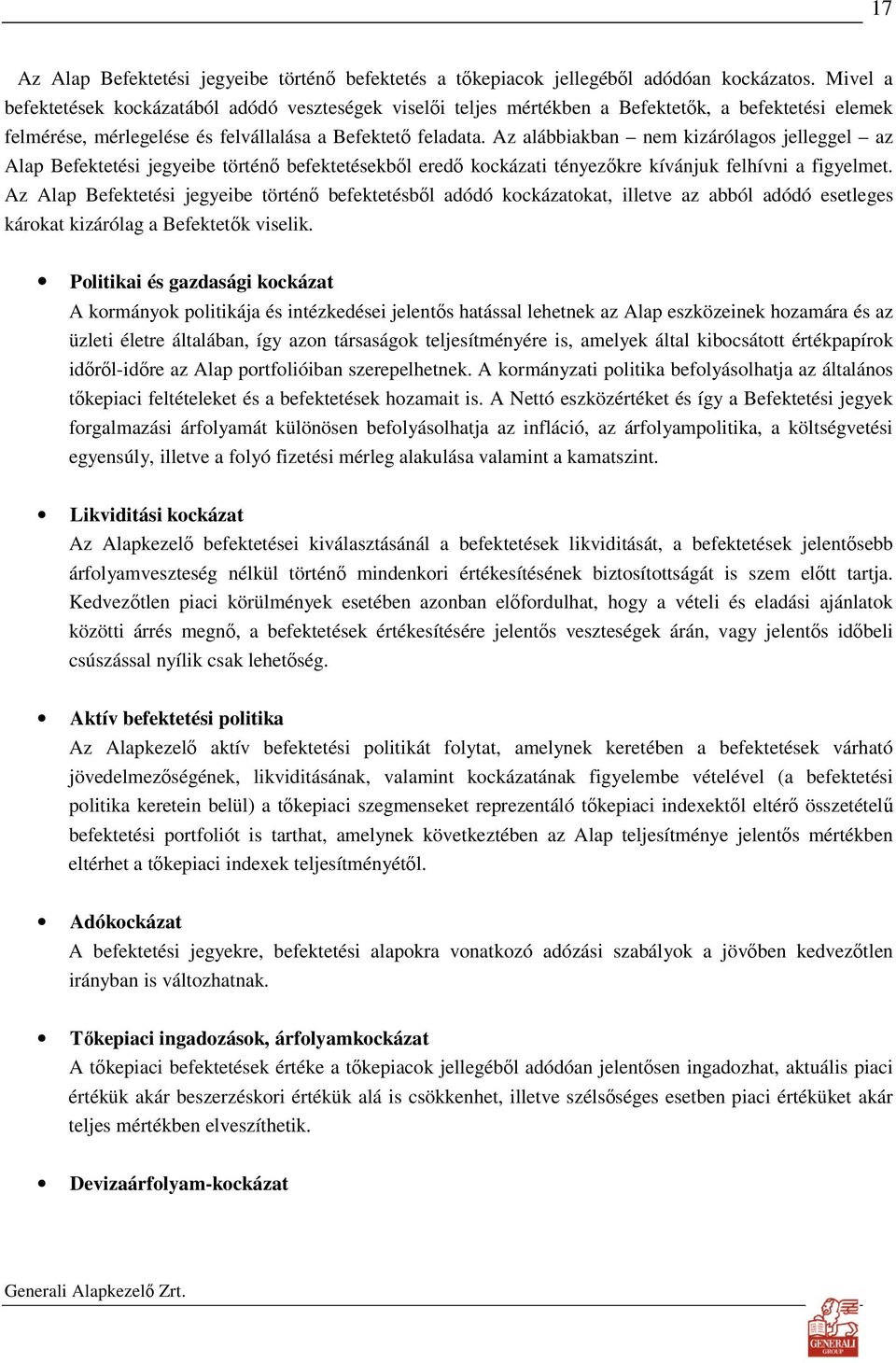 Az alábbiakban nem kizárólagos jelleggel az Alap Befektetési jegyeibe történı befektetésekbıl eredı kockázati tényezıkre kívánjuk felhívni a figyelmet.