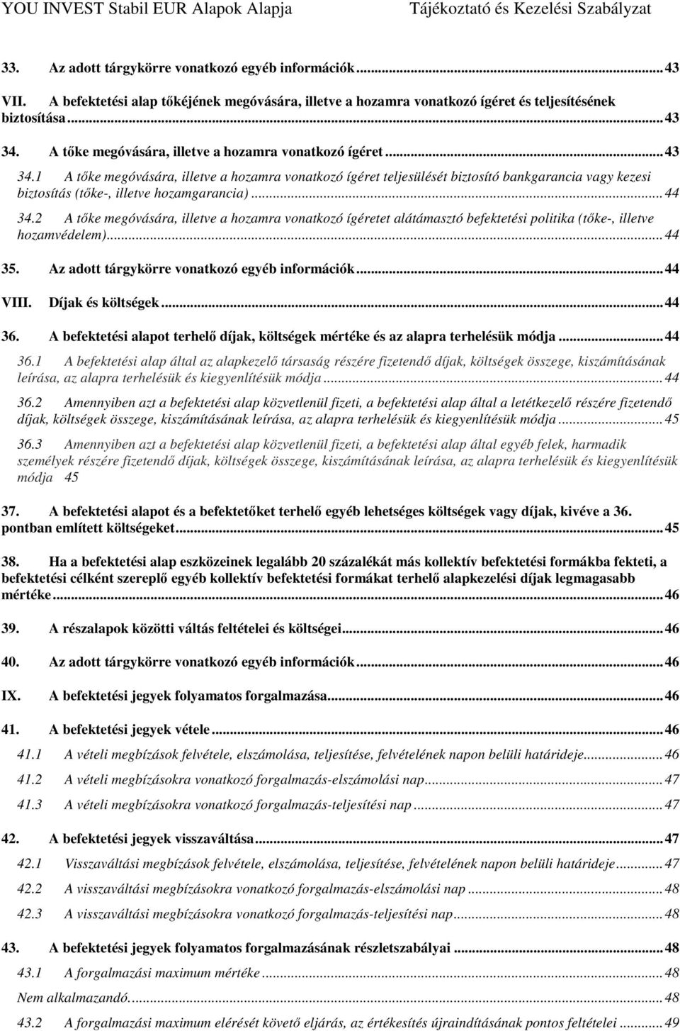 1 A tőke megóvására, illetve a hozamra vonatkozó ígéret teljesülését biztosító bankgarancia vagy kezesi biztosítás (tőke-, illetve hozamgarancia)... 44 34.