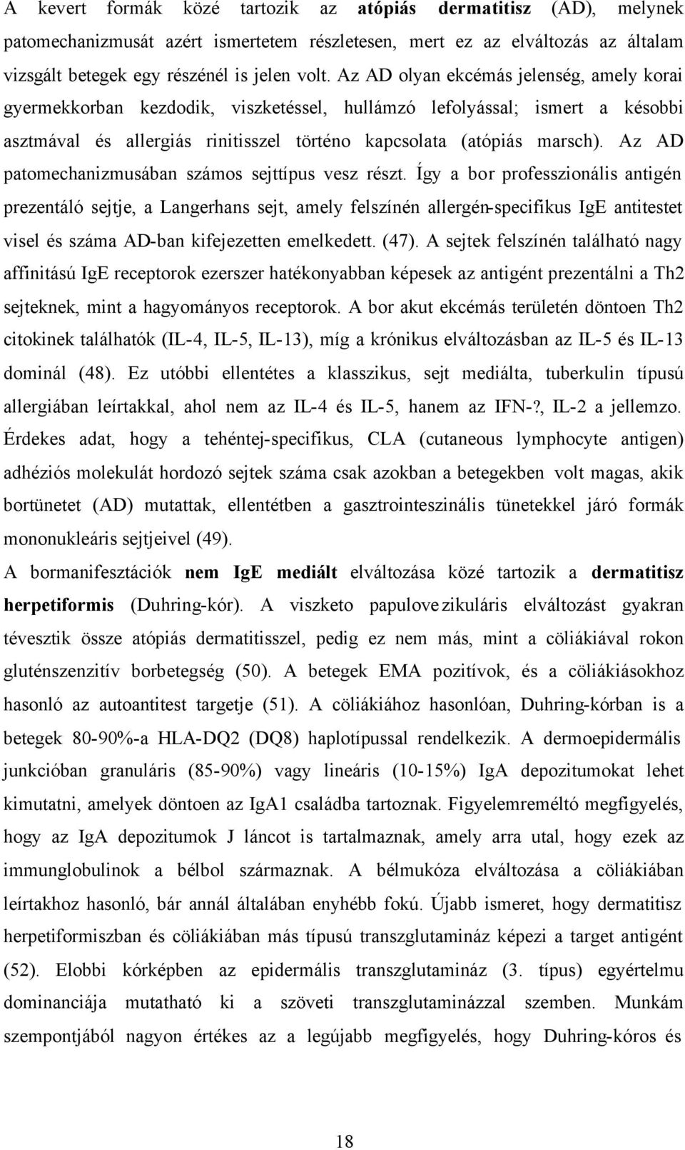 Az AD patomechanizmusában számos sejttípus vesz részt.