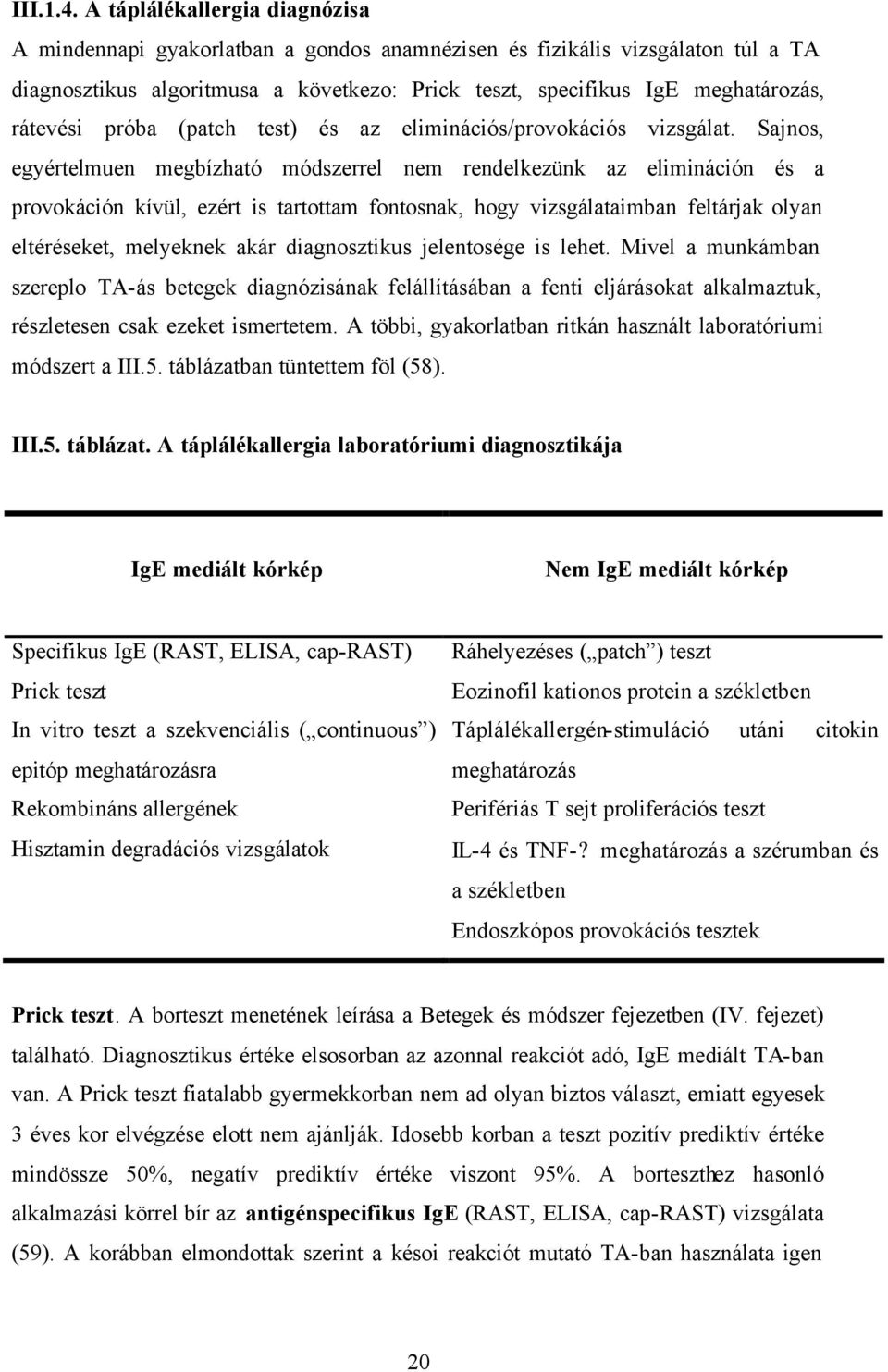 rátevési próba (patch test) és az eliminációs/provokációs vizsgálat.