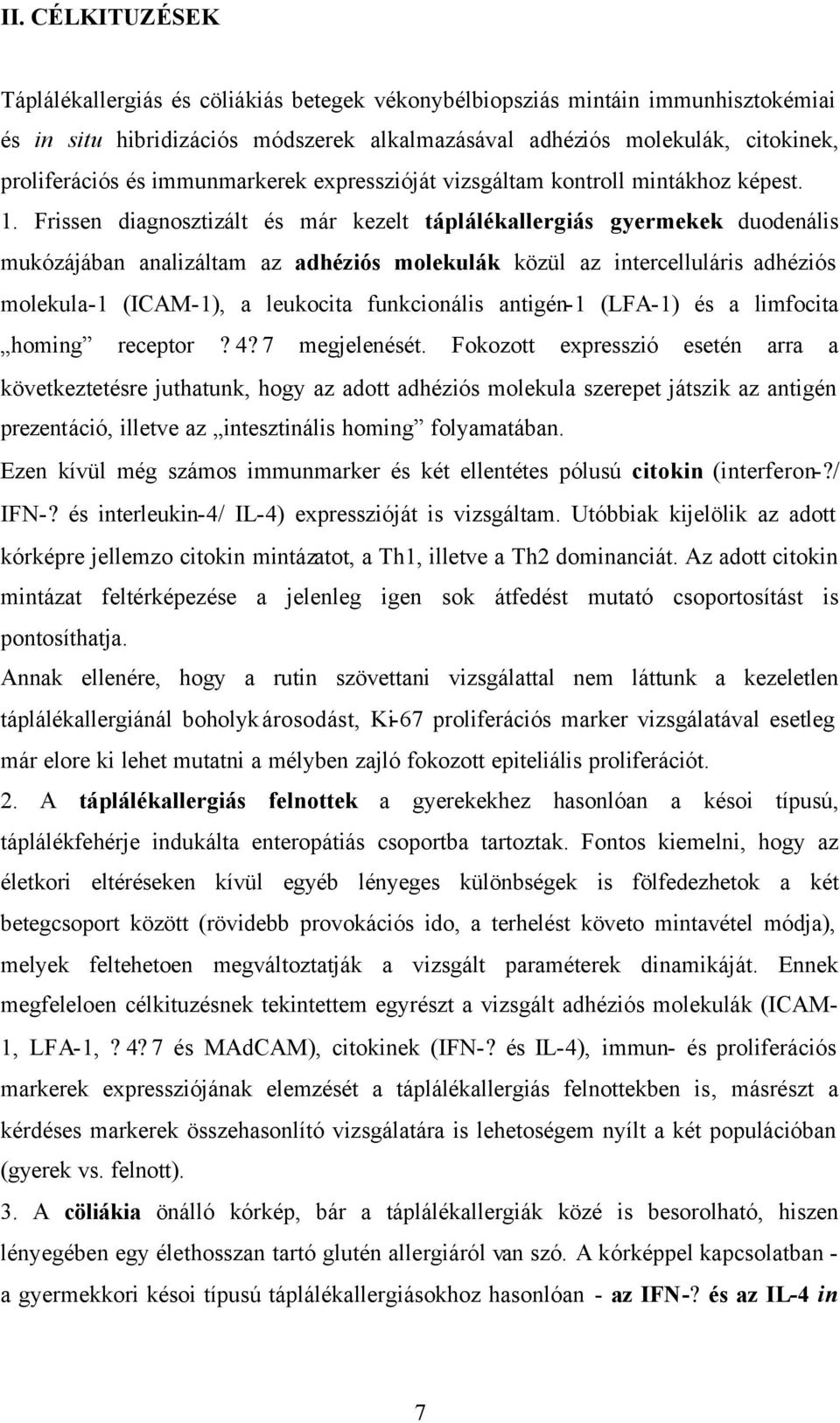 Frissen diagnosztizált és már kezelt táplálékallergiás gyermekek duodenális mukózájában analizáltam az adhéziós molekulák közül az intercelluláris adhéziós molekula-1 (ICAM-1), a leukocita