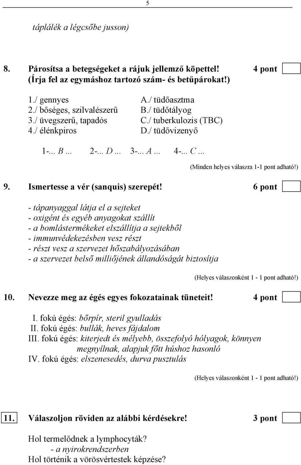 ) 9. Ismertesse a vér (sanquis) szerepét!