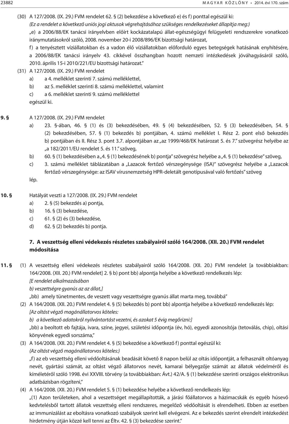 előírt kockázatalapú állat-egészségügyi felügyeleti rendszerekre vonatkozó iránymutatásokról szóló, 2008.