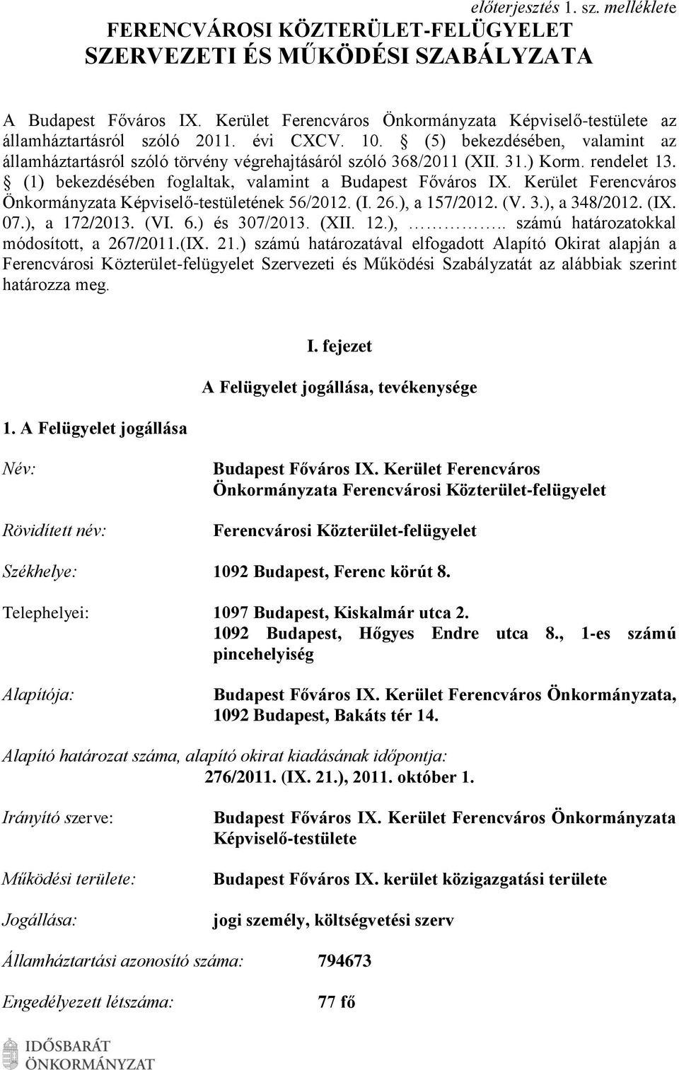 31.) Korm. rendelet 13. (1) bekezdésében foglaltak, valamint a Budapest Főváros I. Kerület Ferencváros Önkormányzata Képviselő-testületének 56/2012. (I. 26.), a 157/2012. (V. 3.), a 348/2012. (I. 07.