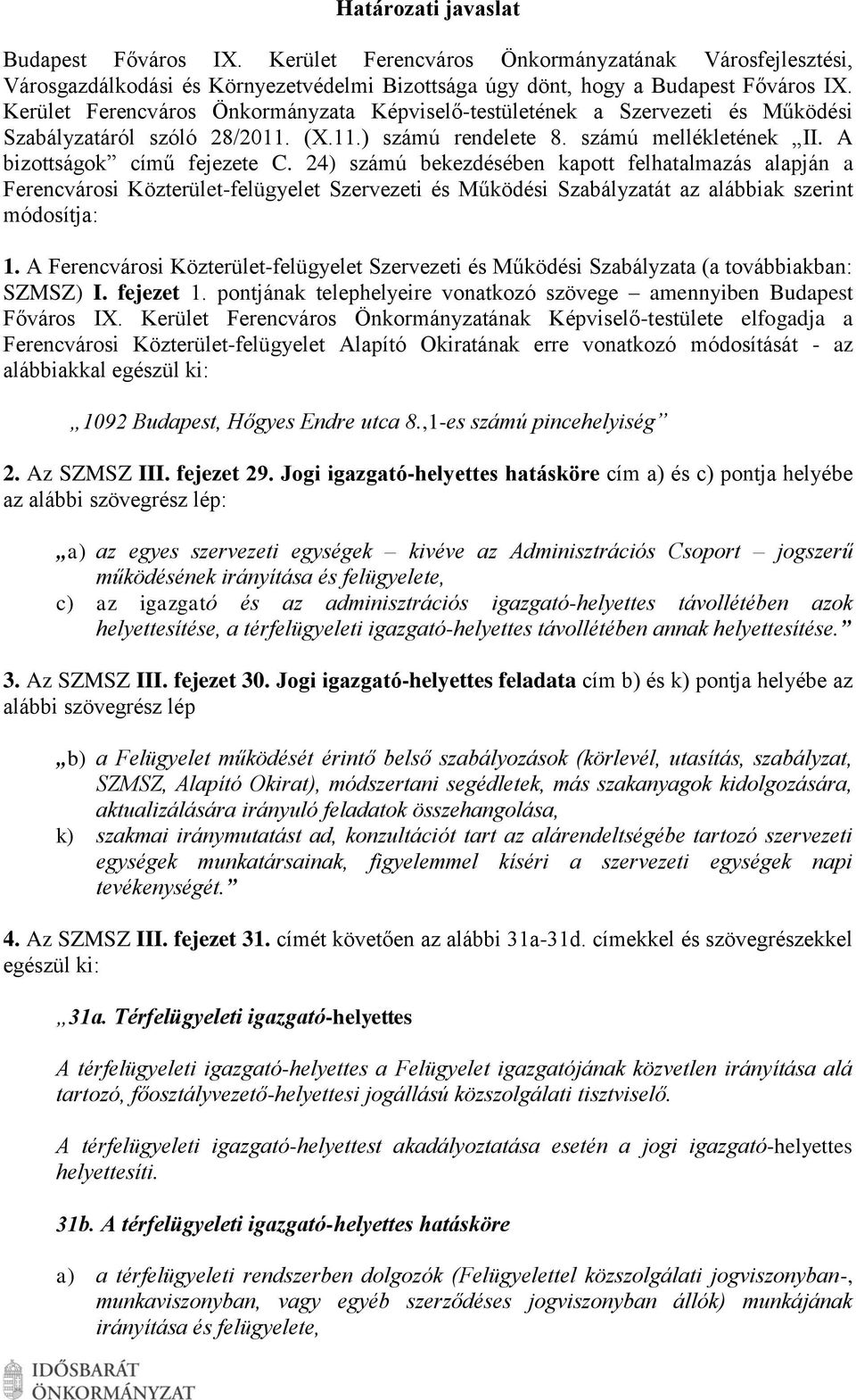 24) számú bekezdésében kapott felhatalmazás alapján a Ferencvárosi Közterület-felügyelet Szervezeti és Működési Szabályzatát az alábbiak szerint módosítja: 1.