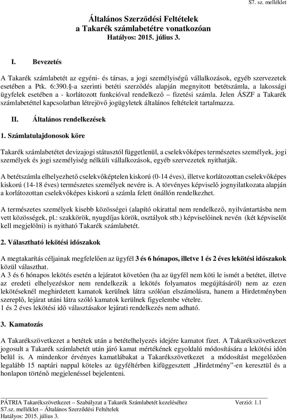 -a szerinti betéti szerződés alapján megnyitott betétszámla, a lakossági ügyfelek esetében a - korlátozott funkcióval rendelkező fizetési számla.