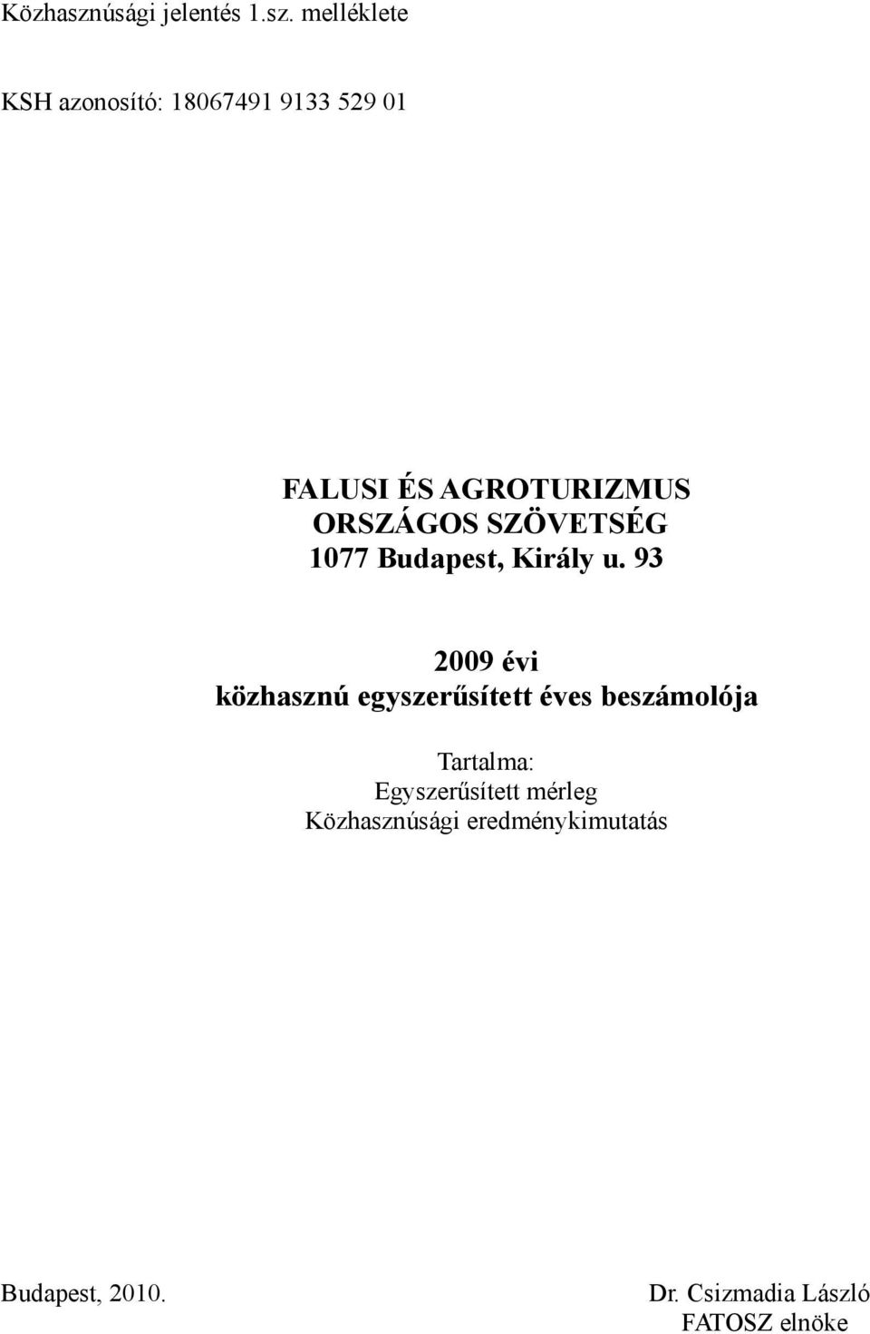 melléklete KSH azonosító: 18067491 9133 529 01 FALUSI ÉS AGROTURIZMUS