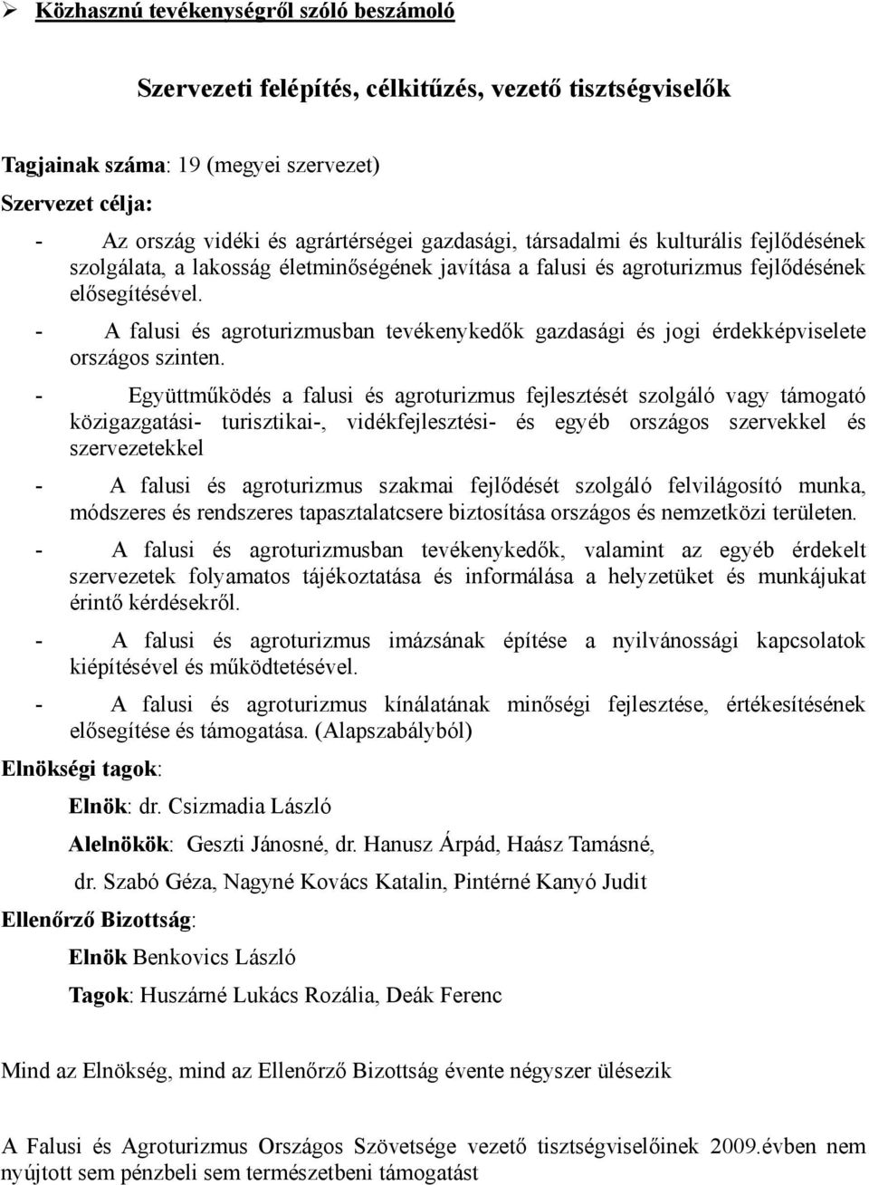 - A falusi és agroturizmusban tevékenykedők gazdasági és jogi érdekképviselete országos szinten.