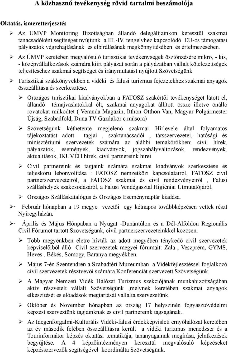 Az ÚMVP keretében megvalósuló turisztikai tevékenységek ösztönzésére mikro, - kis, - középvállalkozások számára kiírt pályázat során a pályázatban vállalt kötelezettségek teljesítéséhez szakmai