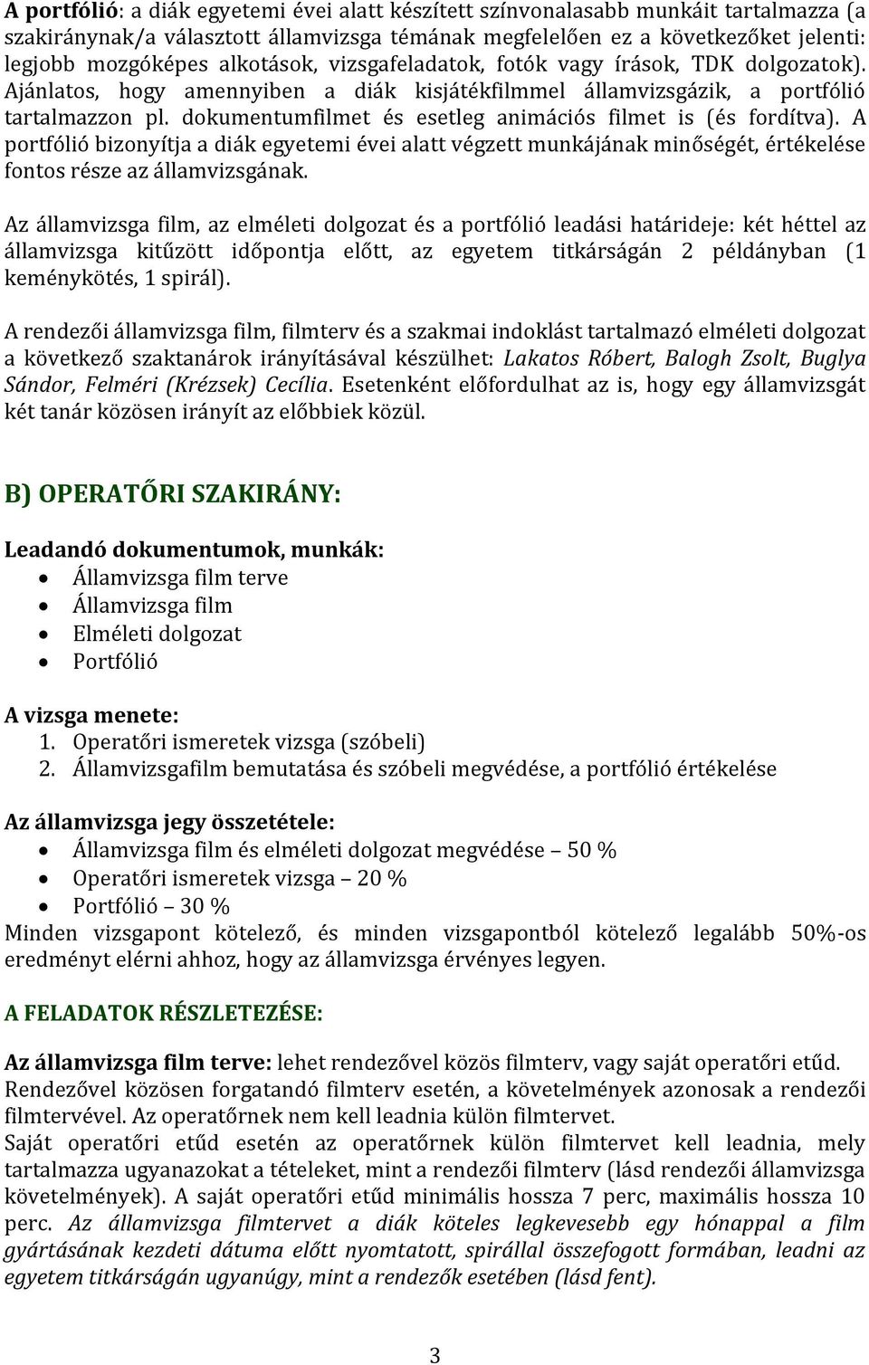 A portfólió bizonyítja a diák egyetemi évei alatt végzett munkájának minőségét, értékelése fontos része az államvizsgának.