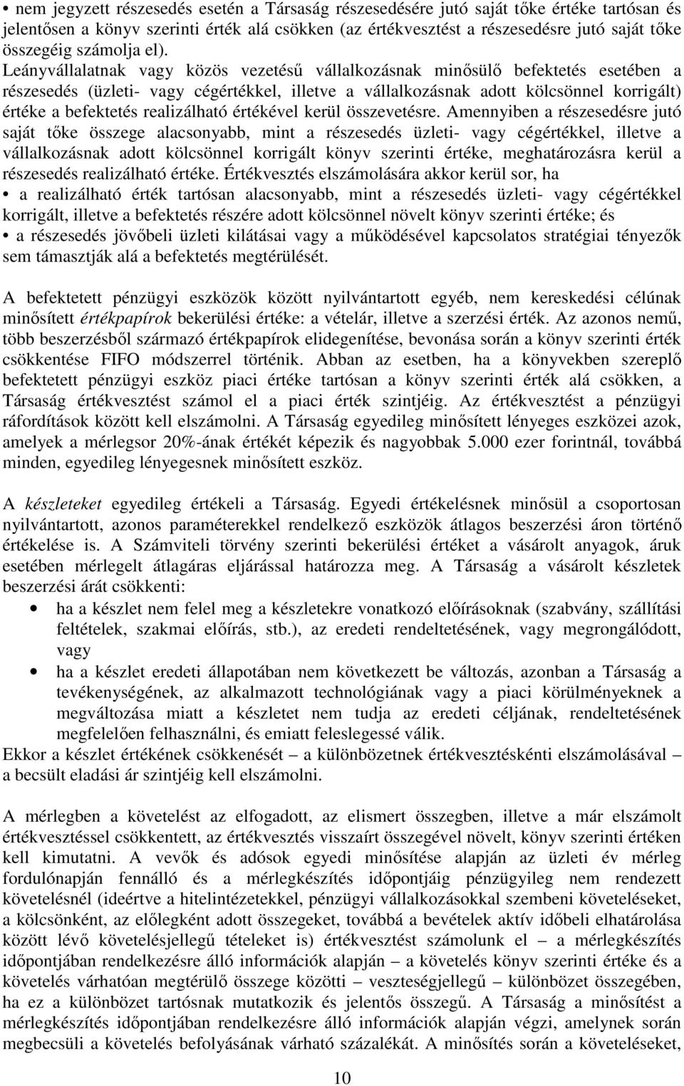 Leányvállalatnak vagy közös vezetésű vállalkozásnak minősülő befektetés esetében a részesedés (üzleti- vagy cégértékkel, illetve a vállalkozásnak adott kölcsönnel korrigált) értéke a befektetés