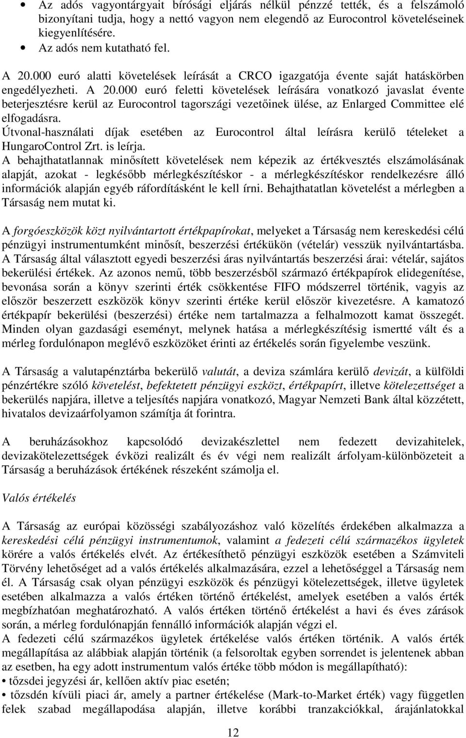 Útvonal-használati díjak esetében az Eurocontrol által leírásra kerülő tételeket a HungaroControl Zrt. is leírja.