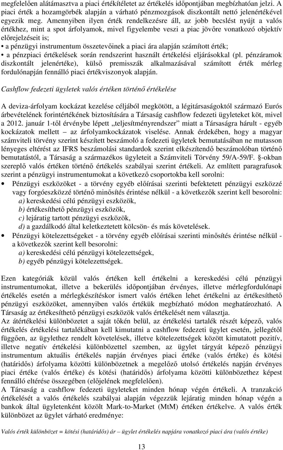 instrumentum összetevőinek a piaci ára alapján számított érték; a pénzpiaci értékelések során rendszerint használt értékelési eljárásokkal (pl.