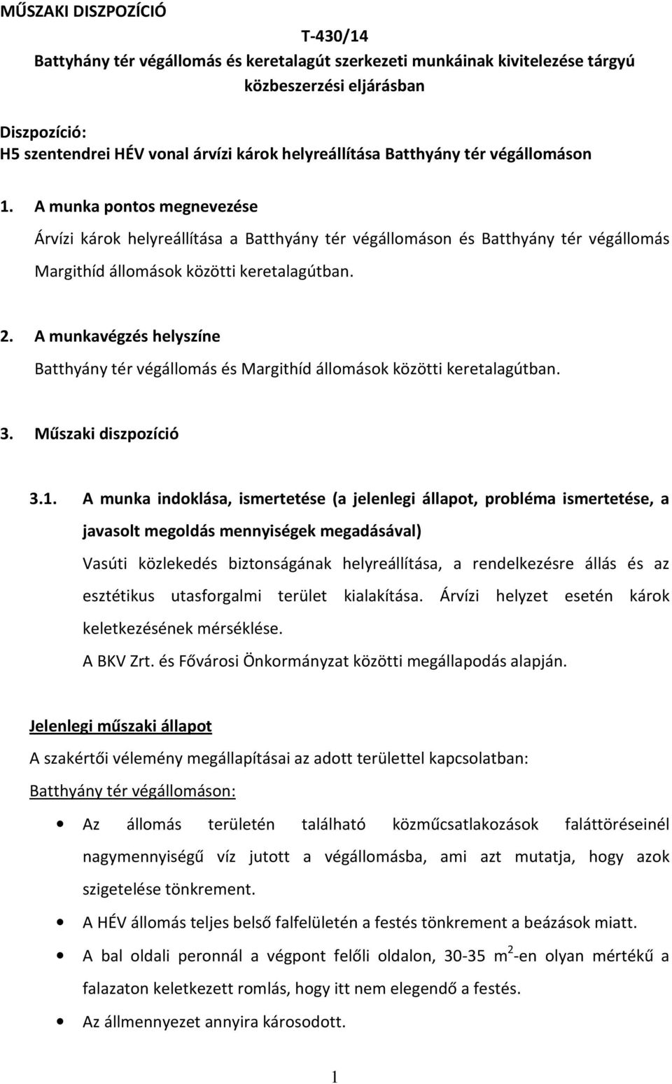 2. A munkavégzés helyszíne Batthyány tér végállomás és Margithíd állomások közötti keretalagútban. 3. Műszaki diszpozíció 3.1.