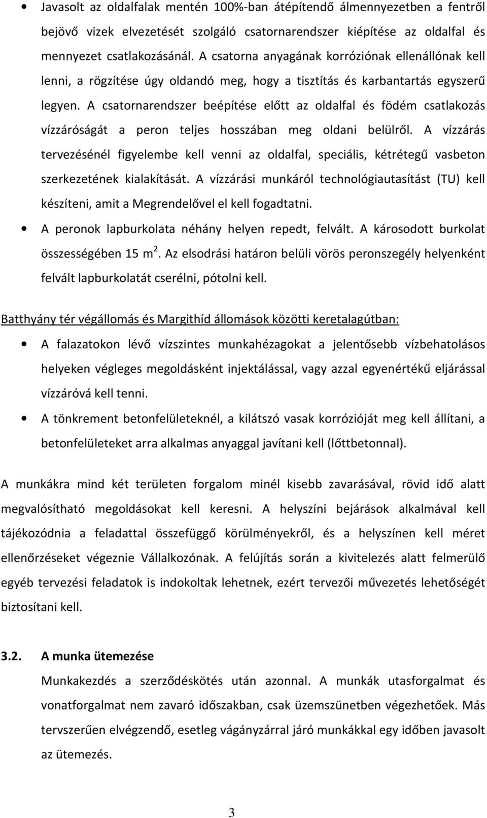 A csatornarendszer beépítése előtt az oldalfal és födém csatlakozás vízzáróságát a peron teljes hosszában meg oldani belülről.