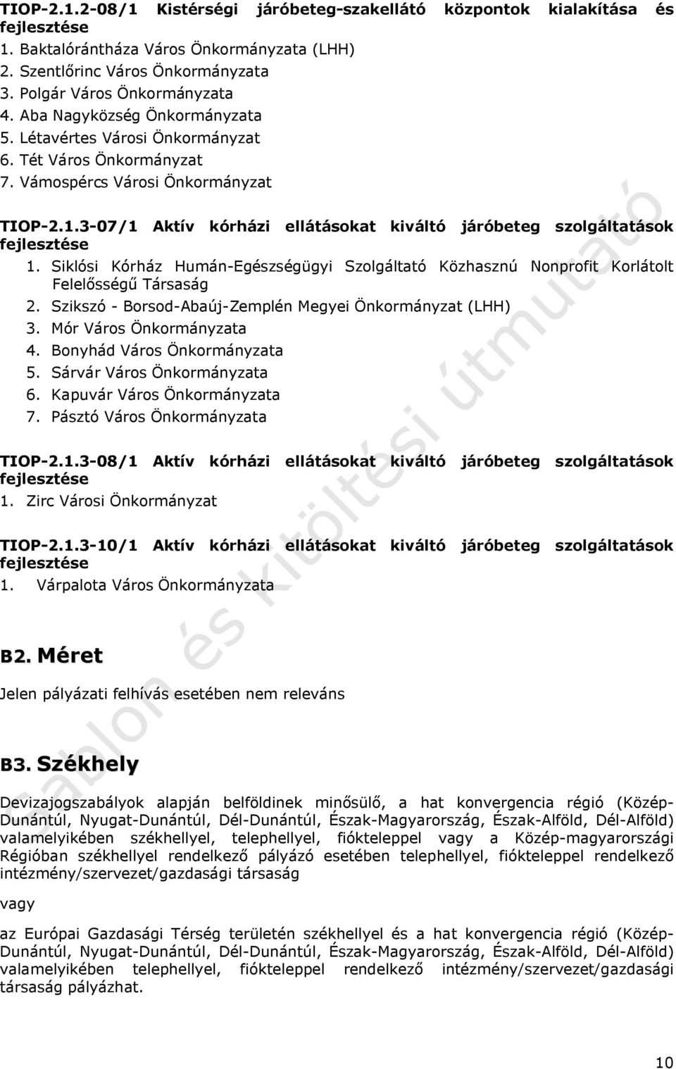 3-07/1 Aktív kórházi ellátásokat kiváltó járóbeteg szolgáltatások fejlesztése 1. Siklósi Kórház Humán-Egészségügyi Szolgáltató Közhasznú Nonprofit Korlátolt Felelősségű Társaság 2.