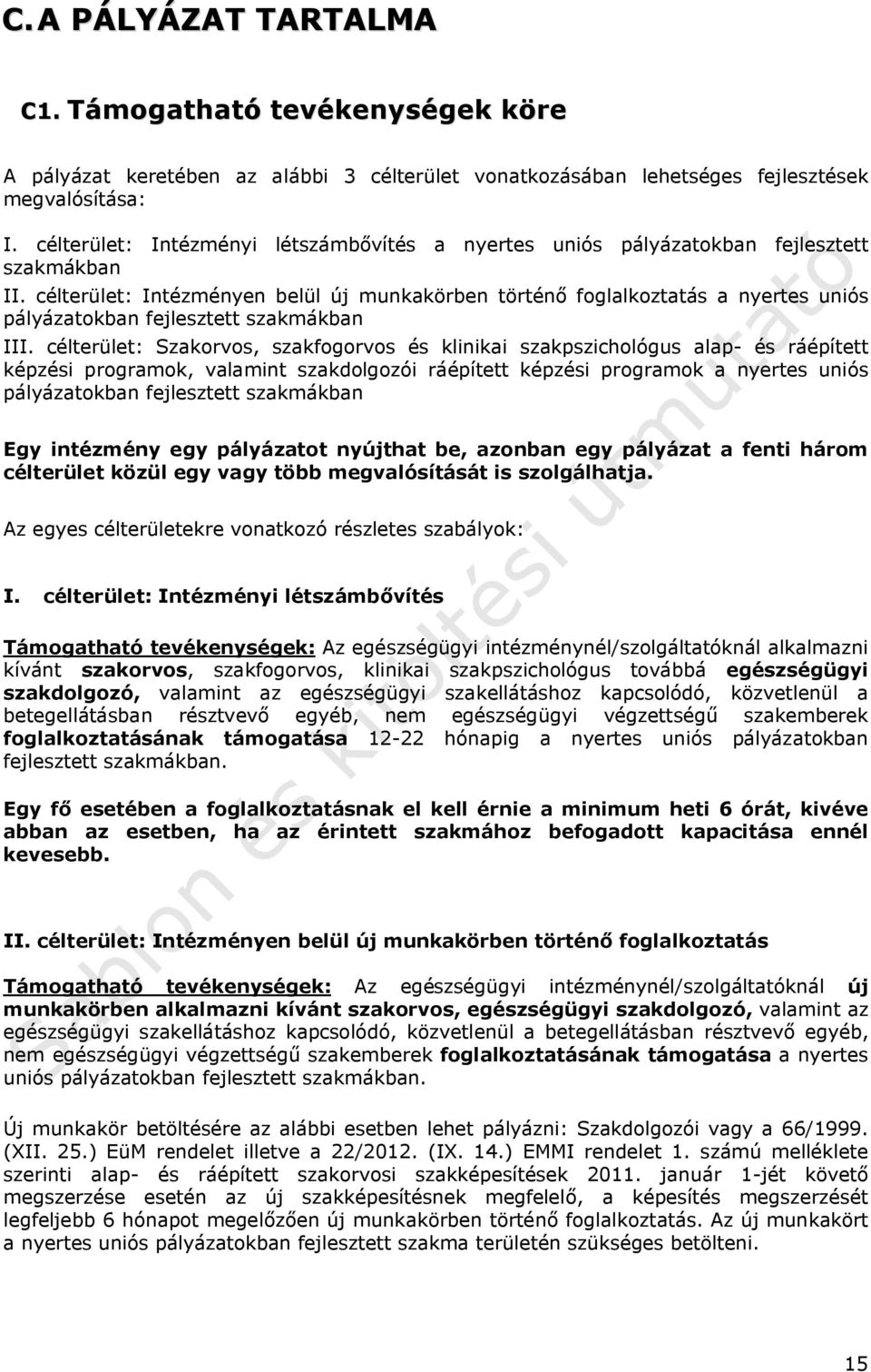 célterület: Intézményen belül új munkakörben történő foglalkoztatás a nyertes uniós pályázatokban fejlesztett szakmákban III.