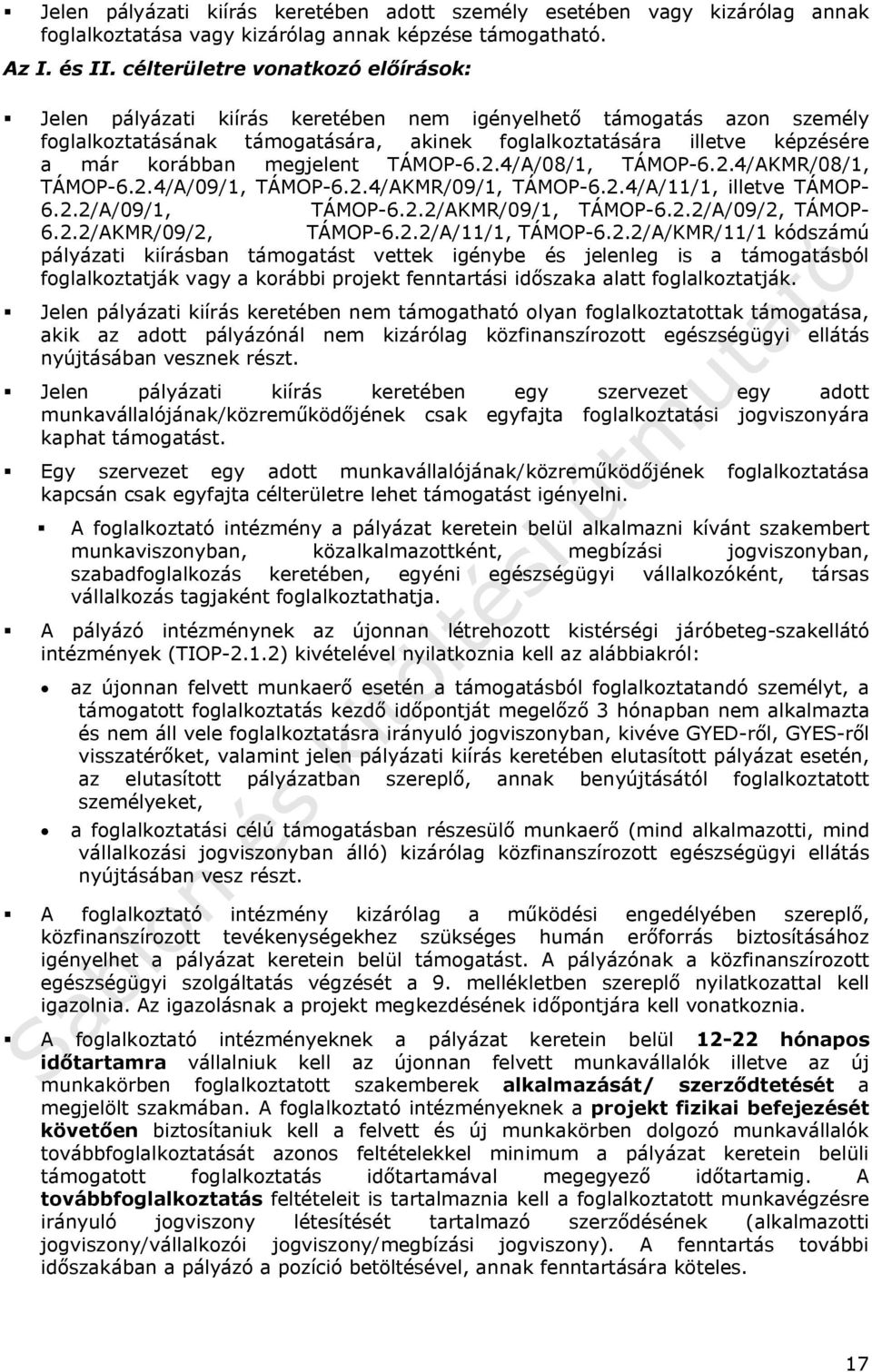 megjelent TÁMOP-6.2.4/A/08/1, TÁMOP-6.2.4/AKMR/08/1, TÁMOP-6.2.4/A/09/1, TÁMOP-6.2.4/AKMR/09/1, TÁMOP-6.2.4/A/11/1, illetve TÁMOP- 6.2.2/A/09/1, TÁMOP-6.2.2/AKMR/09/1, TÁMOP-6.2.2/A/09/2, TÁMOP- 6.2.2/AKMR/09/2, TÁMOP-6.