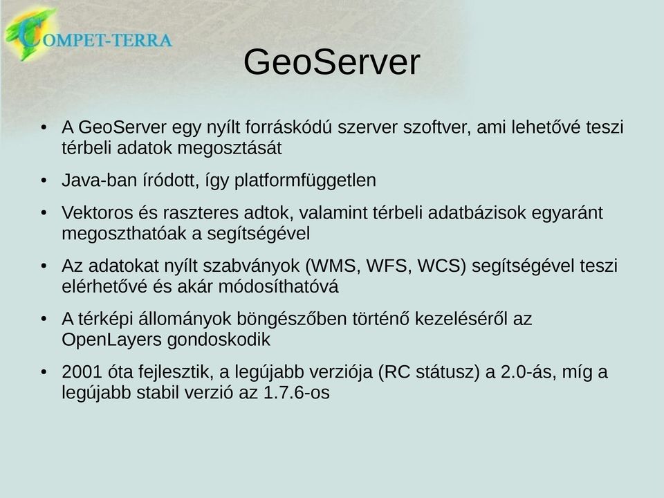 nyílt szabványok (WMS, WFS, WCS) segítségével teszi elérhetővé és akár módosíthatóvá A térképi állományok böngészőben történő