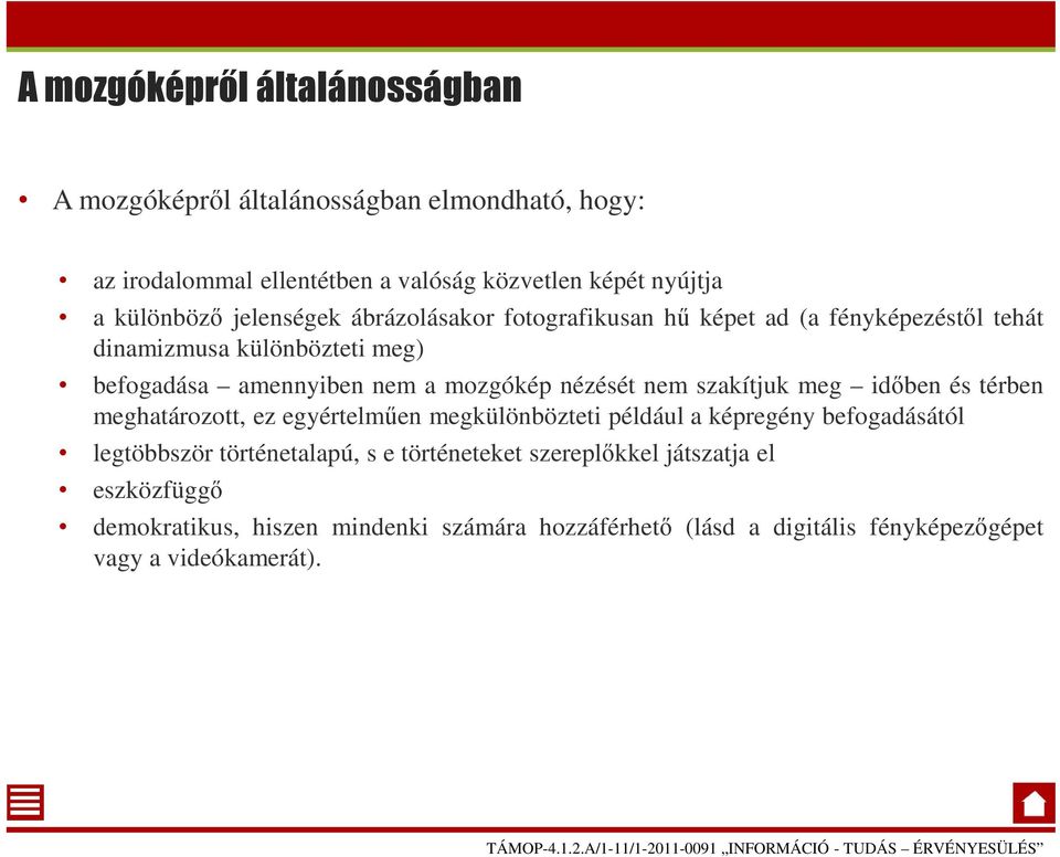 nem szakítjuk meg időben és térben meghatározott, ez egyértelműen megkülönbözteti például a képregény befogadásától legtöbbször történetalapú, s e