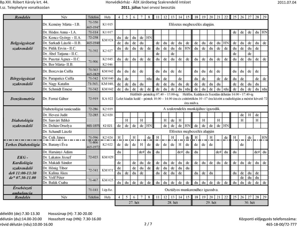 Bor Márta- II.B. K2 046 Dr. Borczván Csilla 71-363 465-1829 KM 042 du du du du du du du du Bőrgyógyászat Dr. Parapatics Csilla 71-342 KM 040 du rdu du du du szakrenlő Dr.
