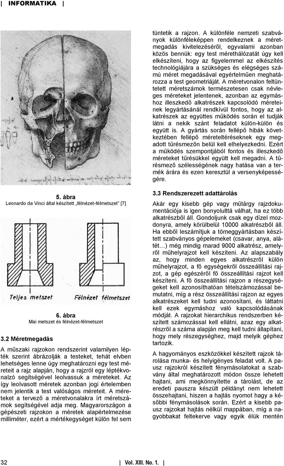 elkészítés technológiájára a szükséges és elégséges számú méret megadásával egyértelműen meghatározza a test geometriáját.