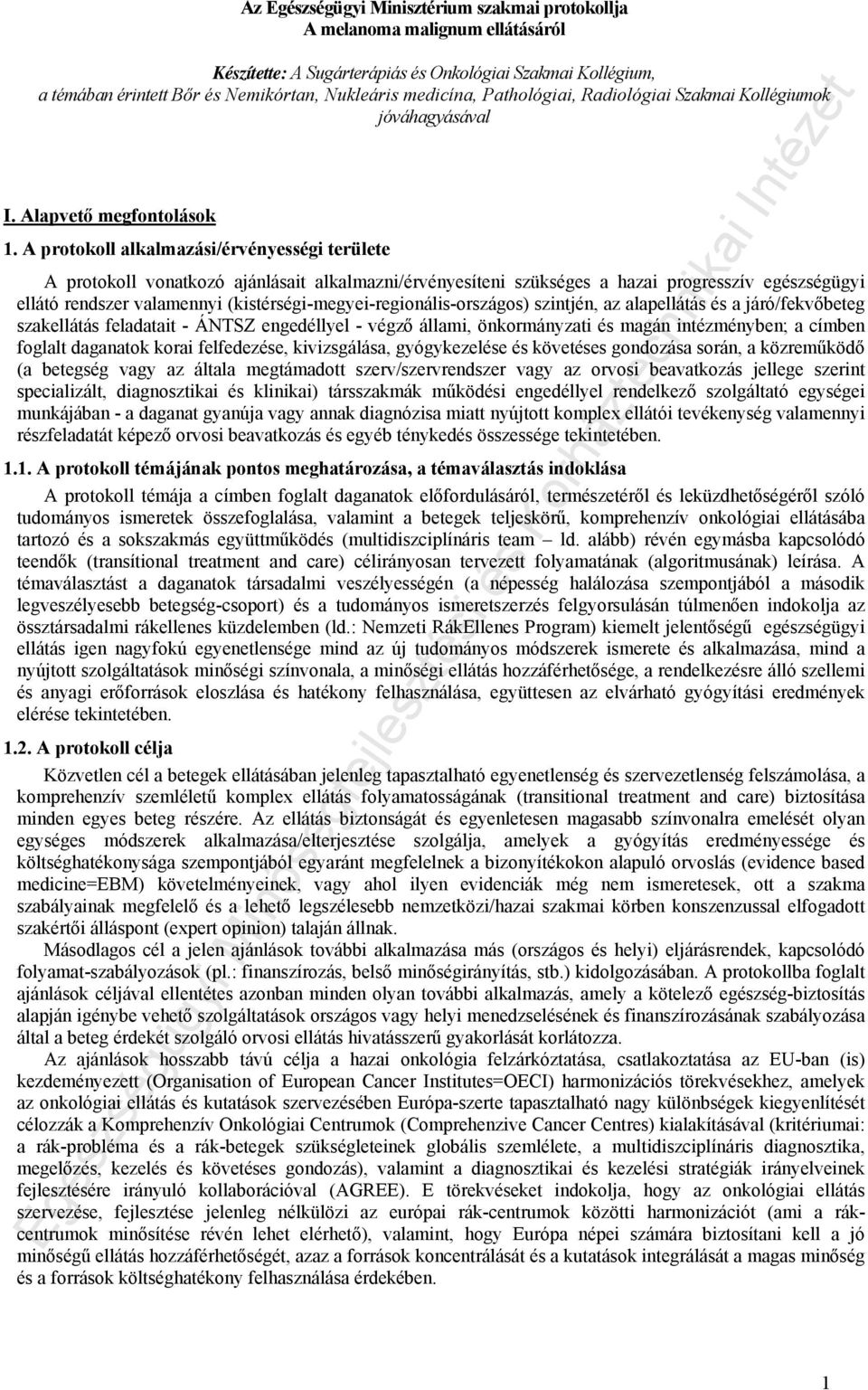 A protokoll alkalmazási/érvényességi területe A protokoll vonatkozó ajánlásait alkalmazni/érvényesíteni szükséges a hazai progresszív egészségügyi ellátó rendszer valamennyi