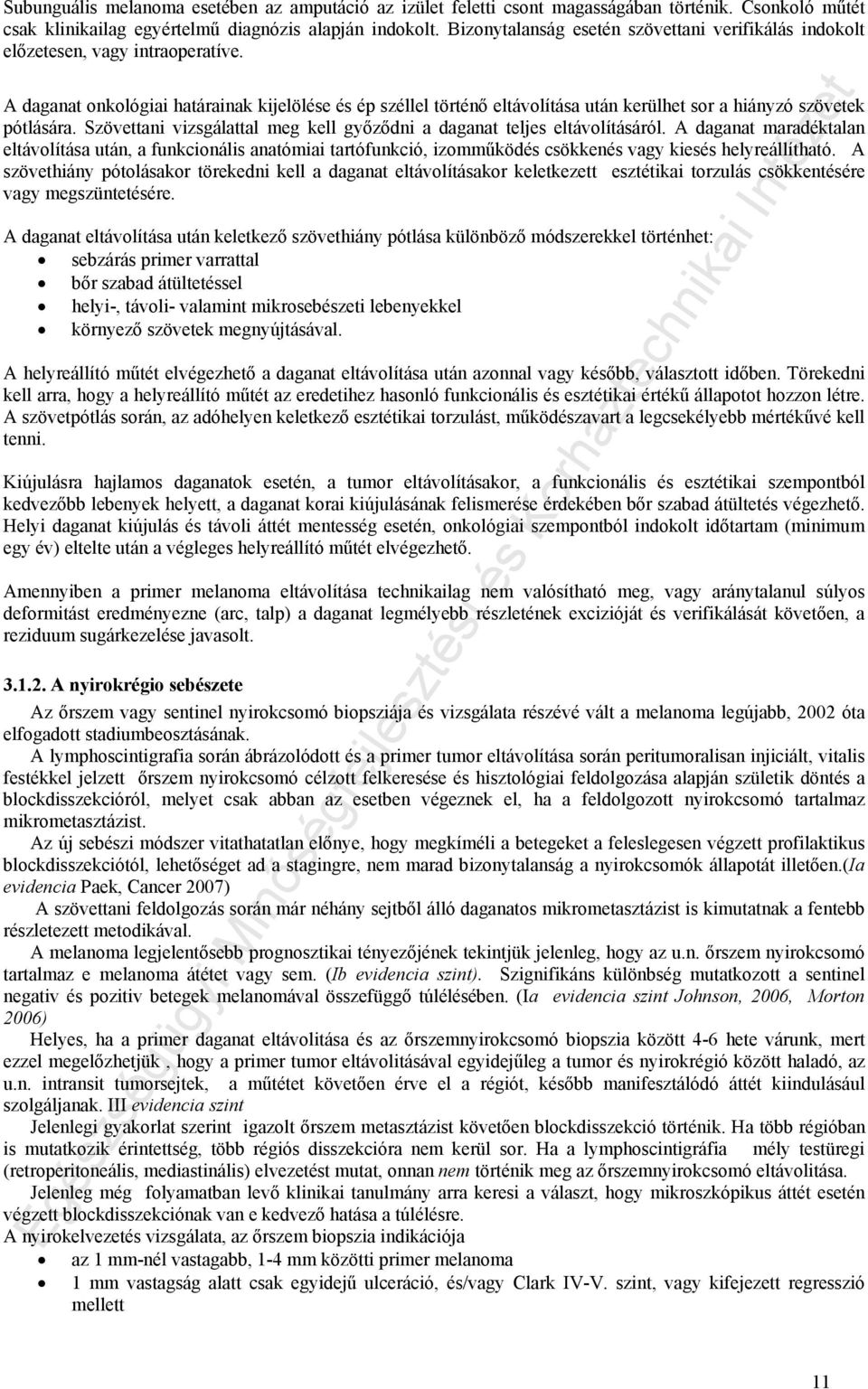 A daganat onkológiai határainak kijelölése és ép széllel történő eltávolítása után kerülhet sor a hiányzó szövetek pótlására.