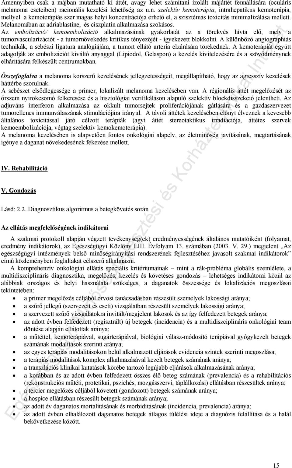 Az embolizáció/ kemoembolizáció alkalmazásának gyakorlatát az a törekvés hívta elő, mely a tumorvascularizációt - a tumornövekedés kritikus tényezőjét - igyekezett blokkolni.