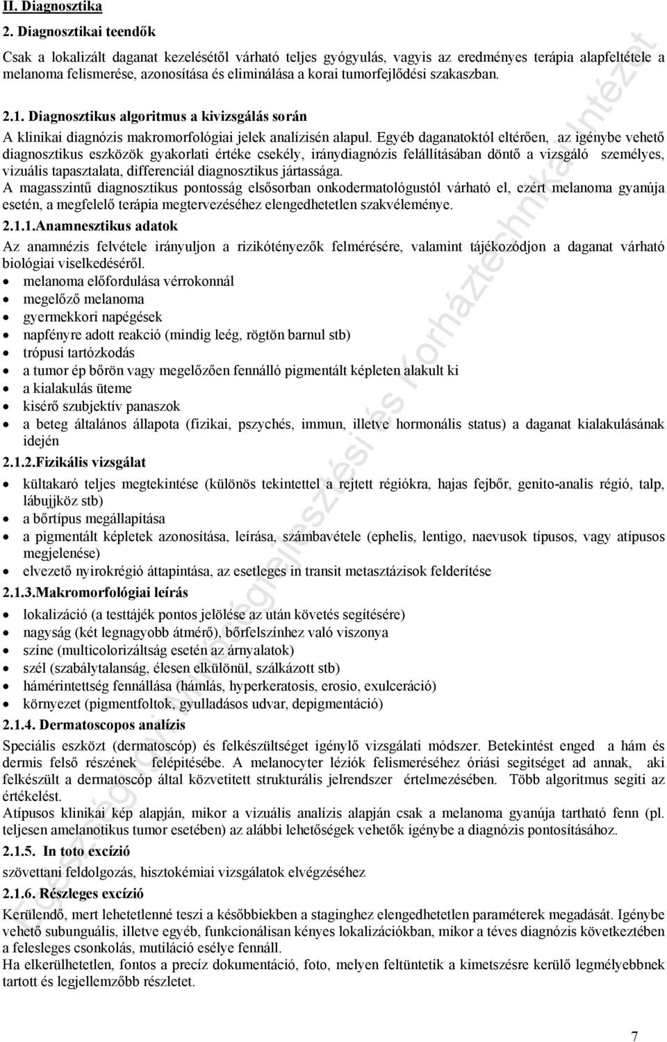 tumorfejlődési szakaszban. 2.1. Diagnosztikus algoritmus a kivizsgálás során A klinikai diagnózis makromorfológiai jelek analízisén alapul.