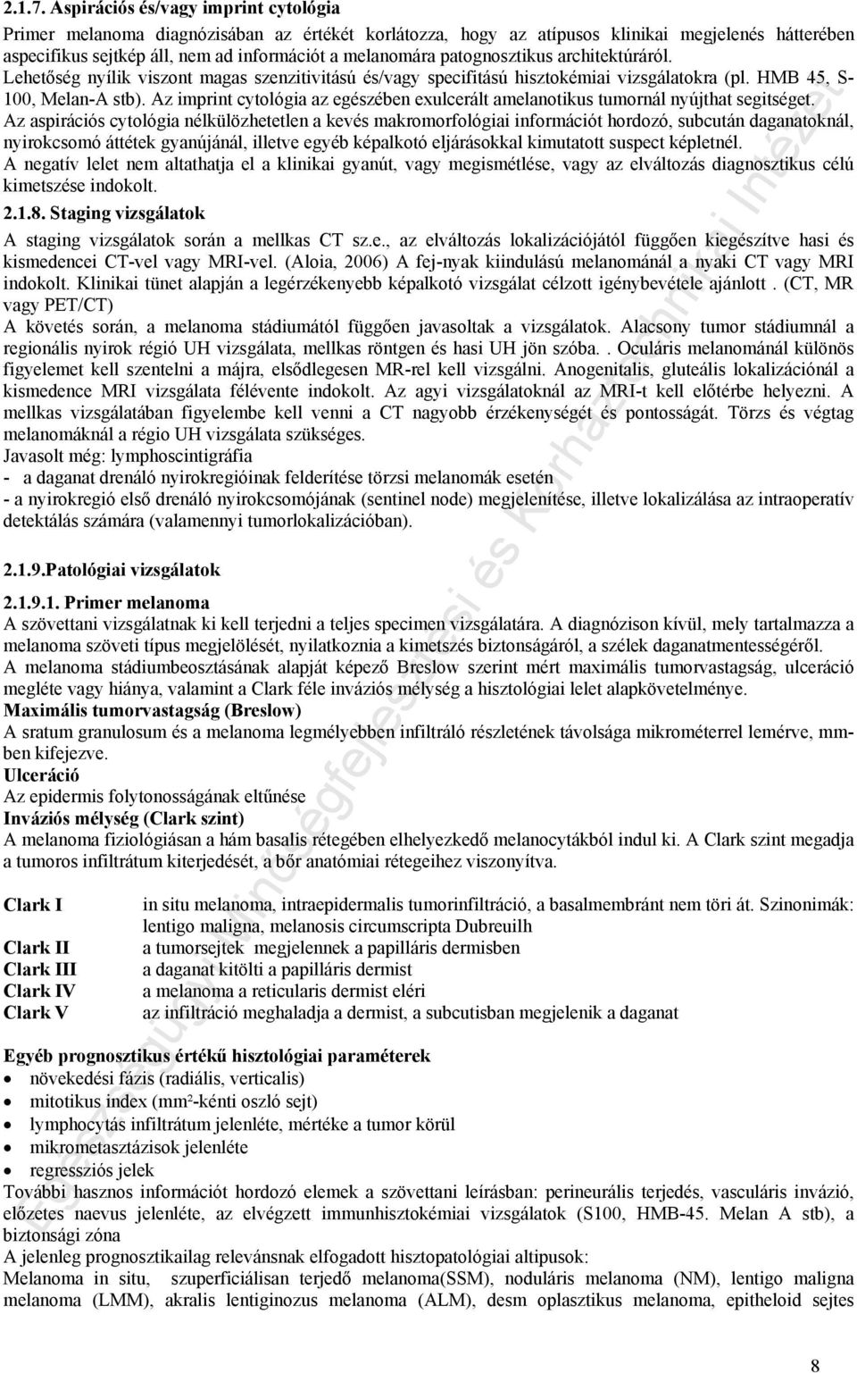 patognosztikus architektúráról. Lehetőség nyílik viszont magas szenzitivitású és/vagy specifitású hisztokémiai vizsgálatokra (pl. HMB 45, S- 100, Melan-A stb).