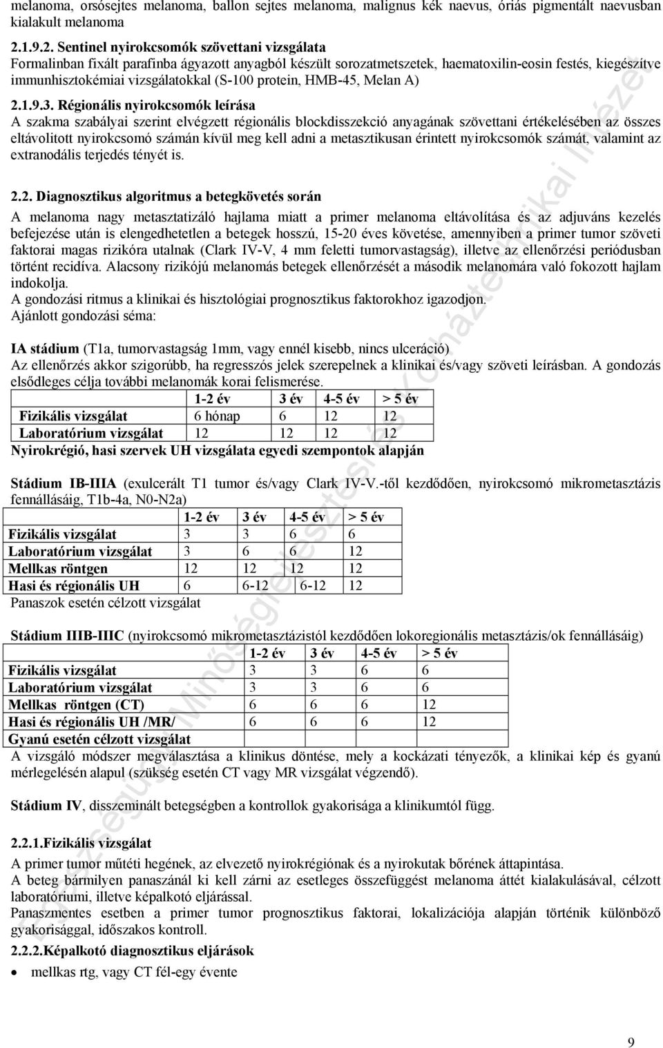 Sentinel nyirokcsomók szövettani vizsgálata Formalinban fixált parafinba ágyazott anyagból készült sorozatmetszetek, haematoxilin-eosin festés, kiegészítve immunhisztokémiai vizsgálatokkal (S-100