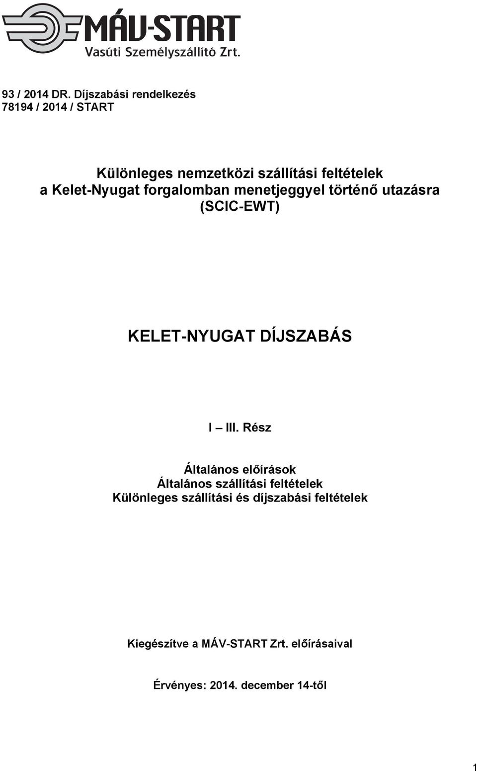 Kelet-Nyugat forgalomban menetjeggyel történő utazásra (SCIC-EWT) KELET-NYUGAT DÍJSZABÁS I III.