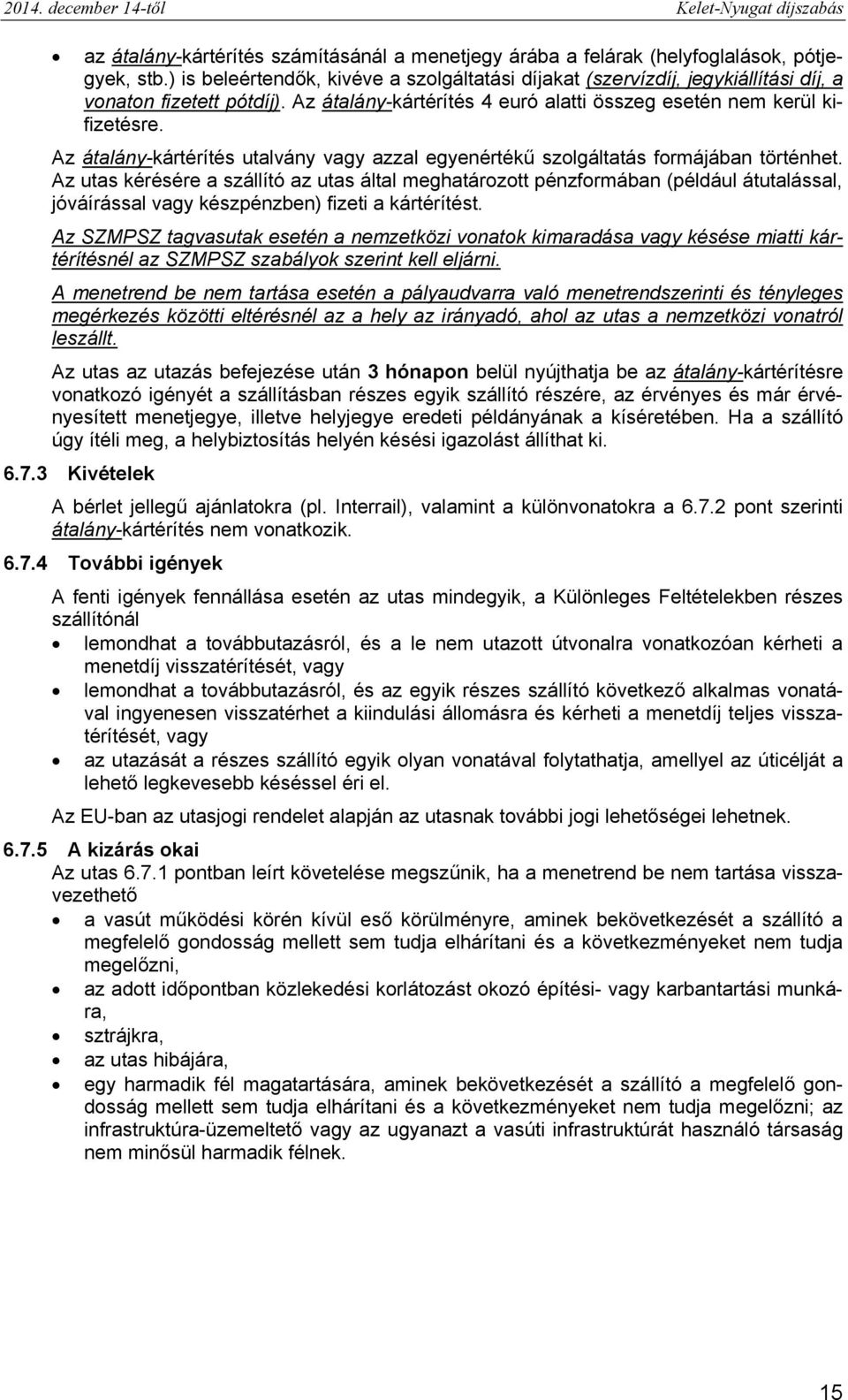 Az átalány-kártérítés utalvány vagy azzal egyenértékű szolgáltatás formájában történhet.