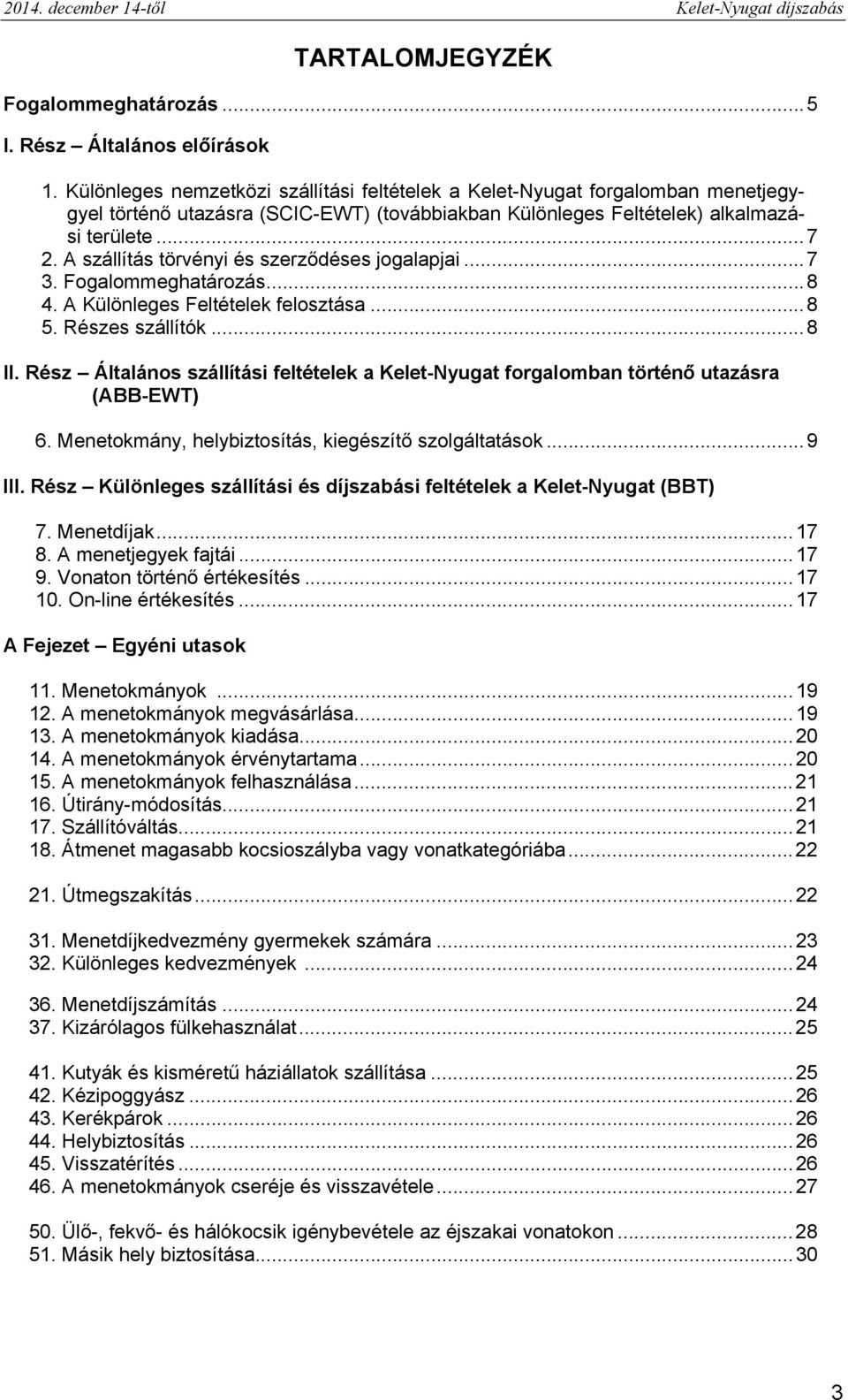 A szállítás törvényi és szerződéses jogalapjai... 7 3. Fogalommeghatározás... 8 4. A Különleges Feltételek felosztása... 8 5. Részes szállítók... 8 II.