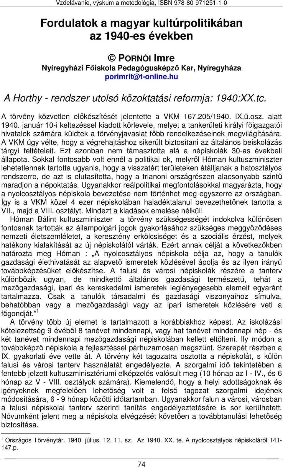 január 10-i keltezéssel kiadott körlevele, melyet a tankerületi királyi főigazgatói hivatalok számára küldtek a törvényjavaslat főbb rendelkezéseinek megvilágítására.