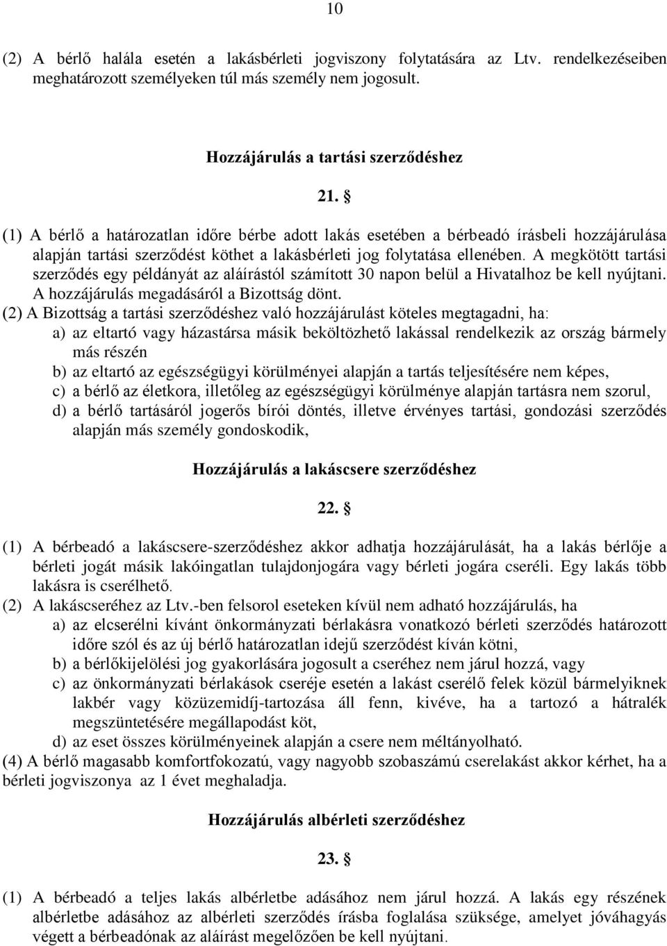 A megkötött tartási szerződés egy példányát az aláírástól számított 30 napon belül a Hivatalhoz be kell nyújtani. A hozzájárulás megadásáról a Bizottság dönt.