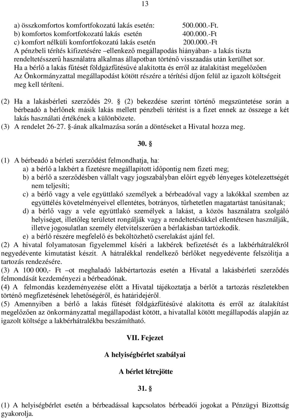 -Ft c) komfort nélküli komfortfokozatú lakás esetén 200.000.