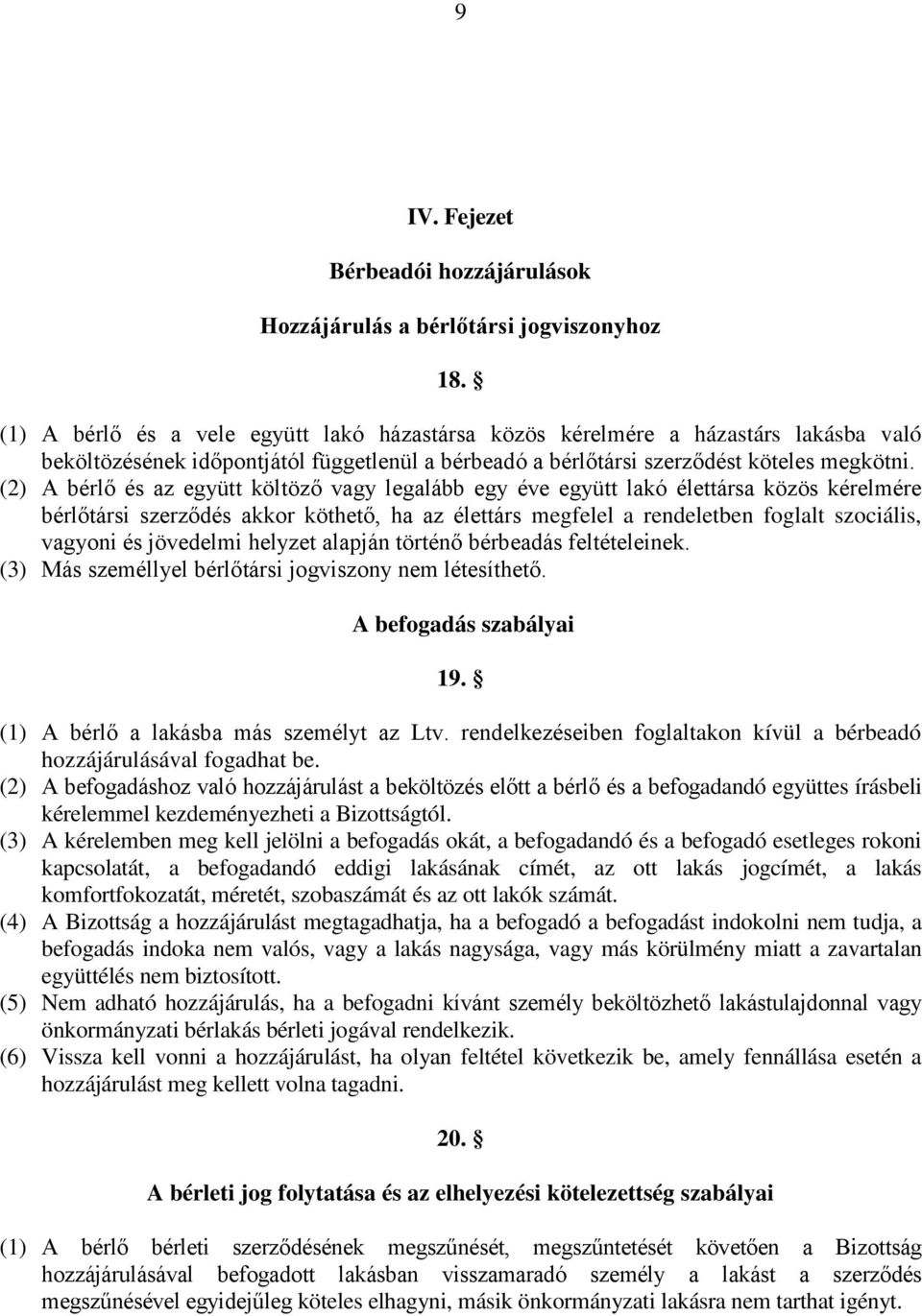 (2) A bérlő és az együtt költöző vagy legalább egy éve együtt lakó élettársa közös kérelmére bérlőtársi szerződés akkor köthető, ha az élettárs megfelel a rendeletben foglalt szociális, vagyoni és