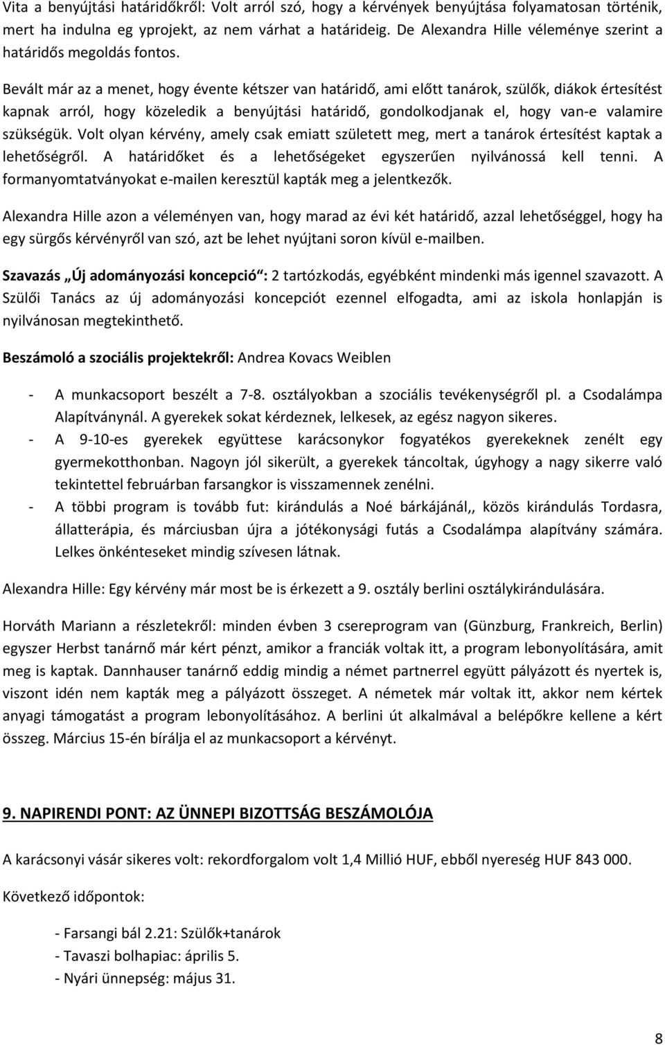 Bevált már az a menet, hogy évente kétszer van határidő, ami előtt tanárok, szülők, diákok értesítést kapnak arról, hogy közeledik a benyújtási határidő, gondolkodjanak el, hogy van-e valamire