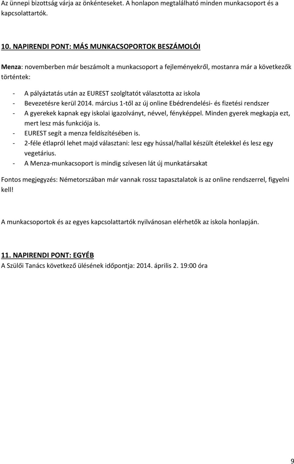 választotta az iskola - Bevezetésre kerül 2014. március 1-től az új online Ebédrendelési- és fizetési rendszer - A gyerekek kapnak egy iskolai igazolványt, névvel, fényképpel.