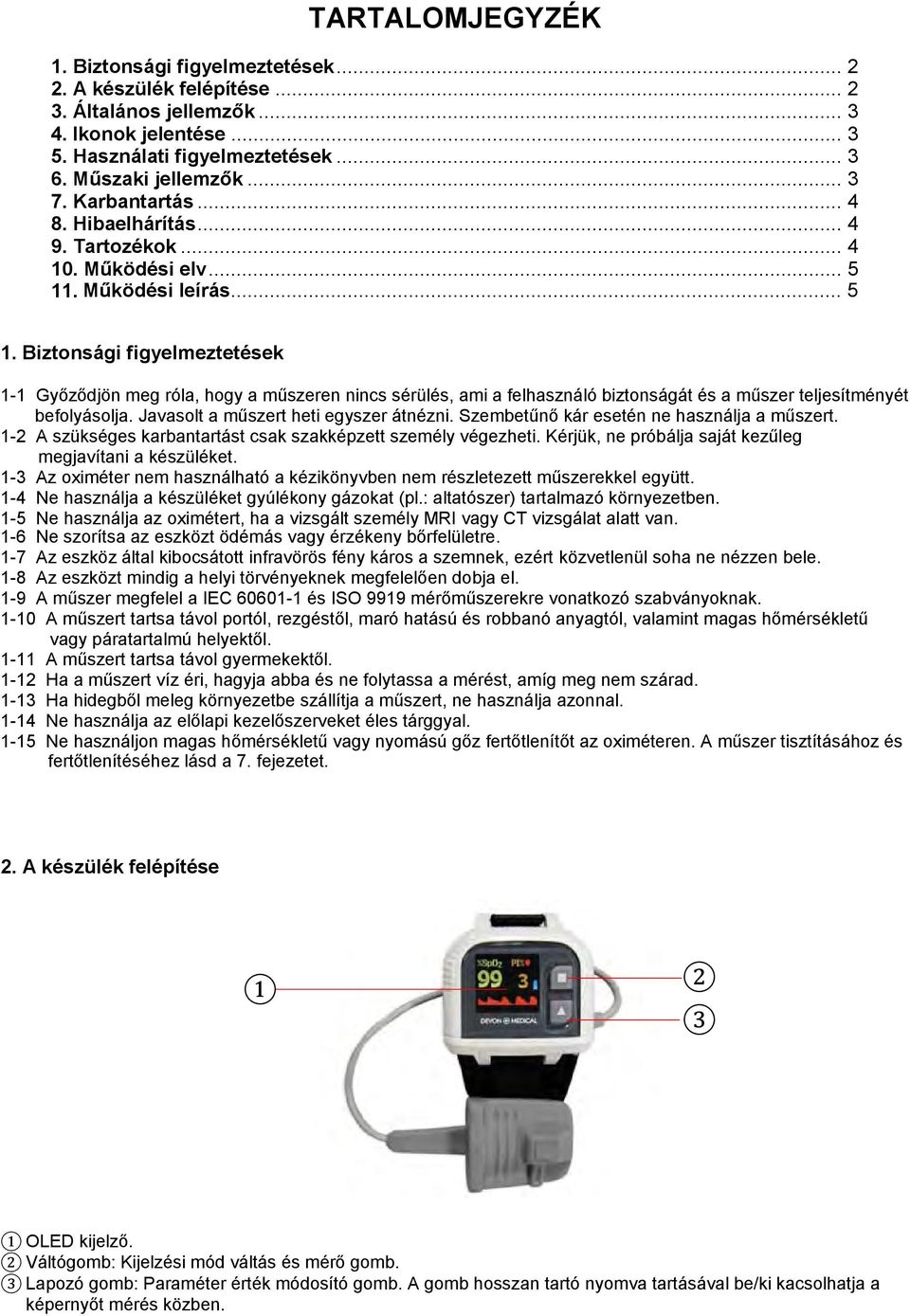. Működési leírás... 5 1. Biztonsági figyelmeztetések 1-1 Győződjön meg róla, hogy a műszeren nincs sérülés, ami a felhasználó biztonságát és a műszer teljesítményét befolyásolja.