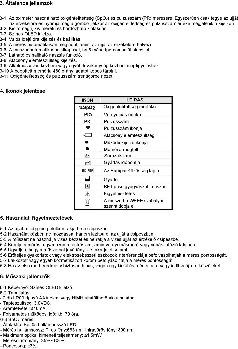 3-3 Színes OLED kijelző. 3-4 Valós idejű óra kijelzés és beállítás. 3-5 A mérés automatikusan megindul, amint az ujját az érzékelőre helyezi.